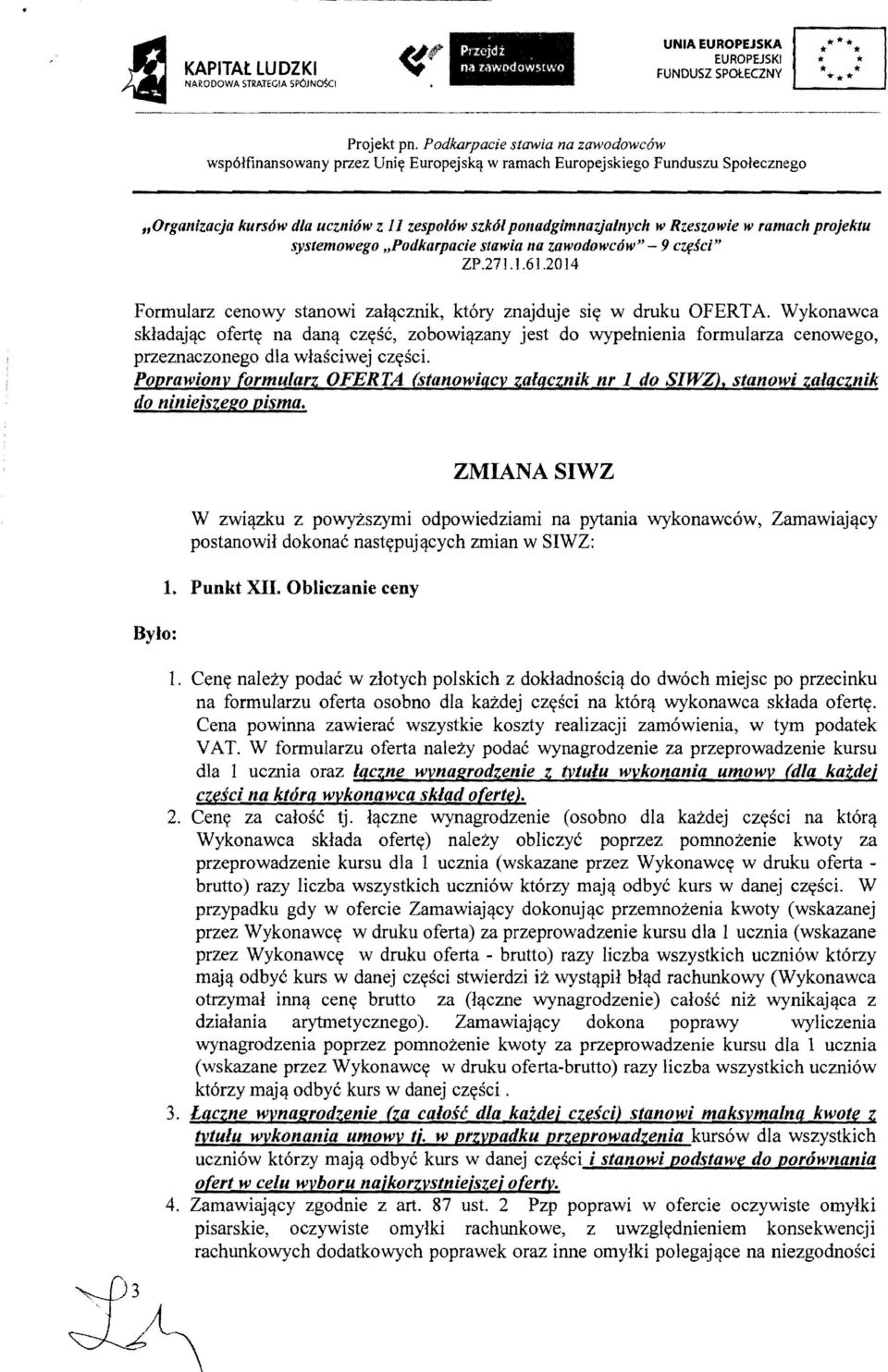 Rzeszowie w ramach projektu systemowego "Podkarpacie stawia na zawodowcow" - 9 cz{!sci" ZP.271.1.61.20 14 Formularz cenowy stanowi zal~cznik, ktory znajduje si't w druku OFERTA.