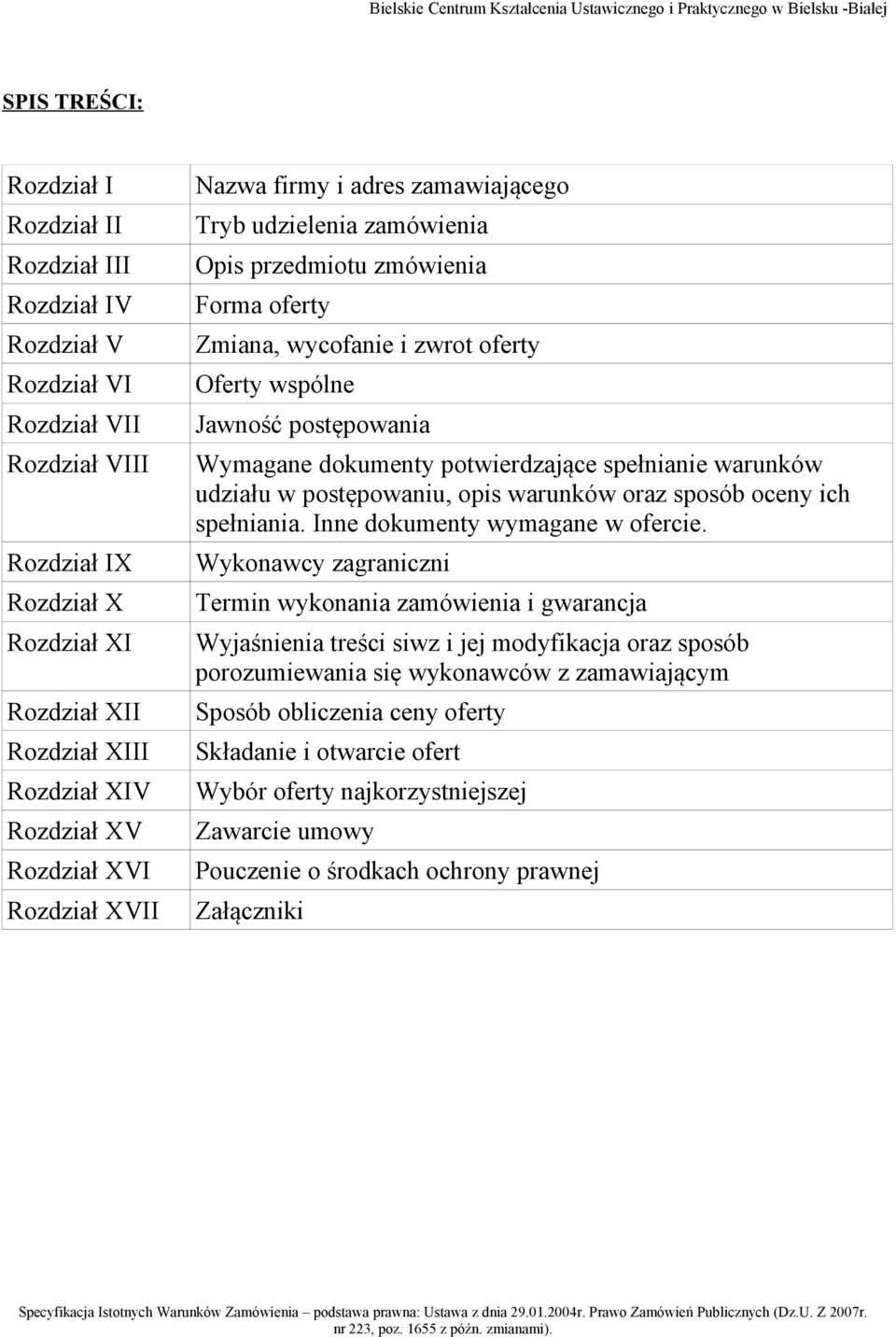 oferty Zmiana, wycofanie i zwrot oferty Oferty wspólne Jawność postępowania Wymagane dokumenty potwierdzające spełnianie warunków udziału w postępowaniu, opis warunków oraz sposób oceny ich