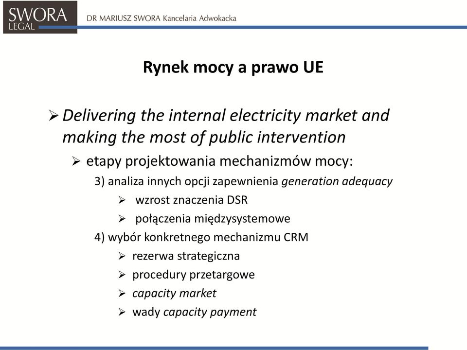 zapewnienia generation adequacy wzrost znaczenia DSR połączenia międzysystemowe 4) wybór