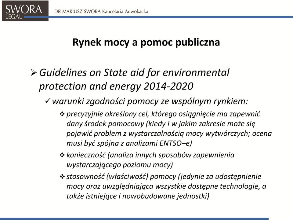 mocy wytwórczych; ocena musi być spójna z analizami ENTSO e) konieczność (analiza innych sposobów zapewnienia wystarczającego poziomu mocy)