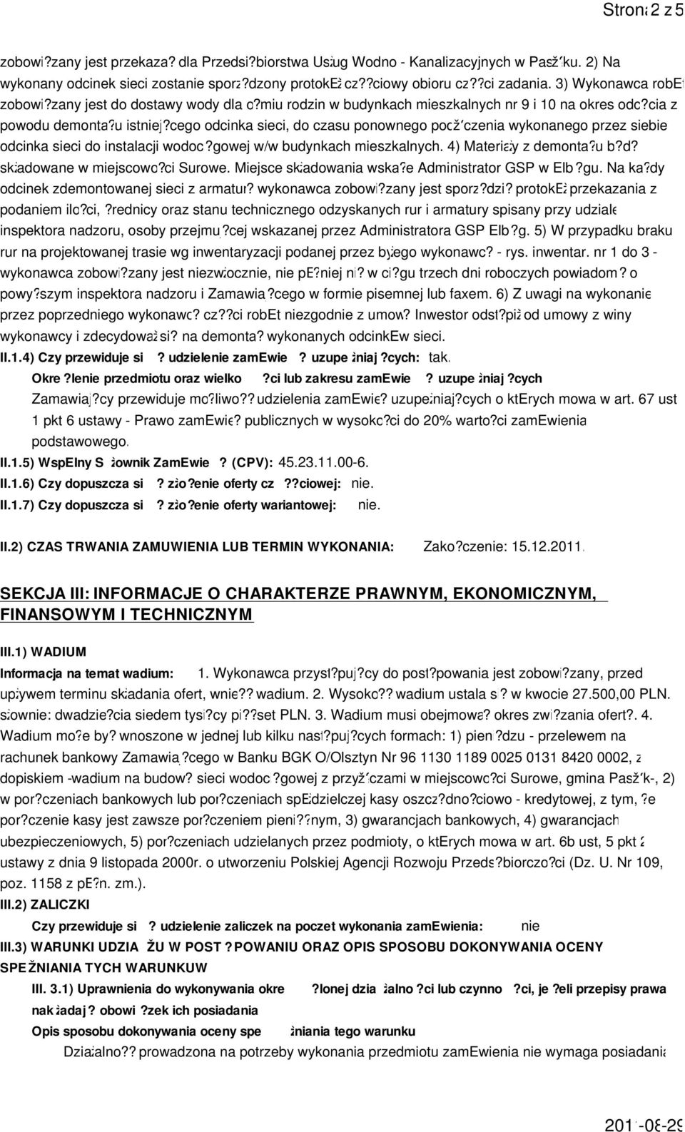 czenia wykonanego przez siebie odcinka sieci do instalacji wodoci?gowej w/w budynkach mieszkalnych. 4) Materiažy z demonta?u b?d? skžadowane w miejscowo?ci Surowe. Miejsce skžadowania wska?