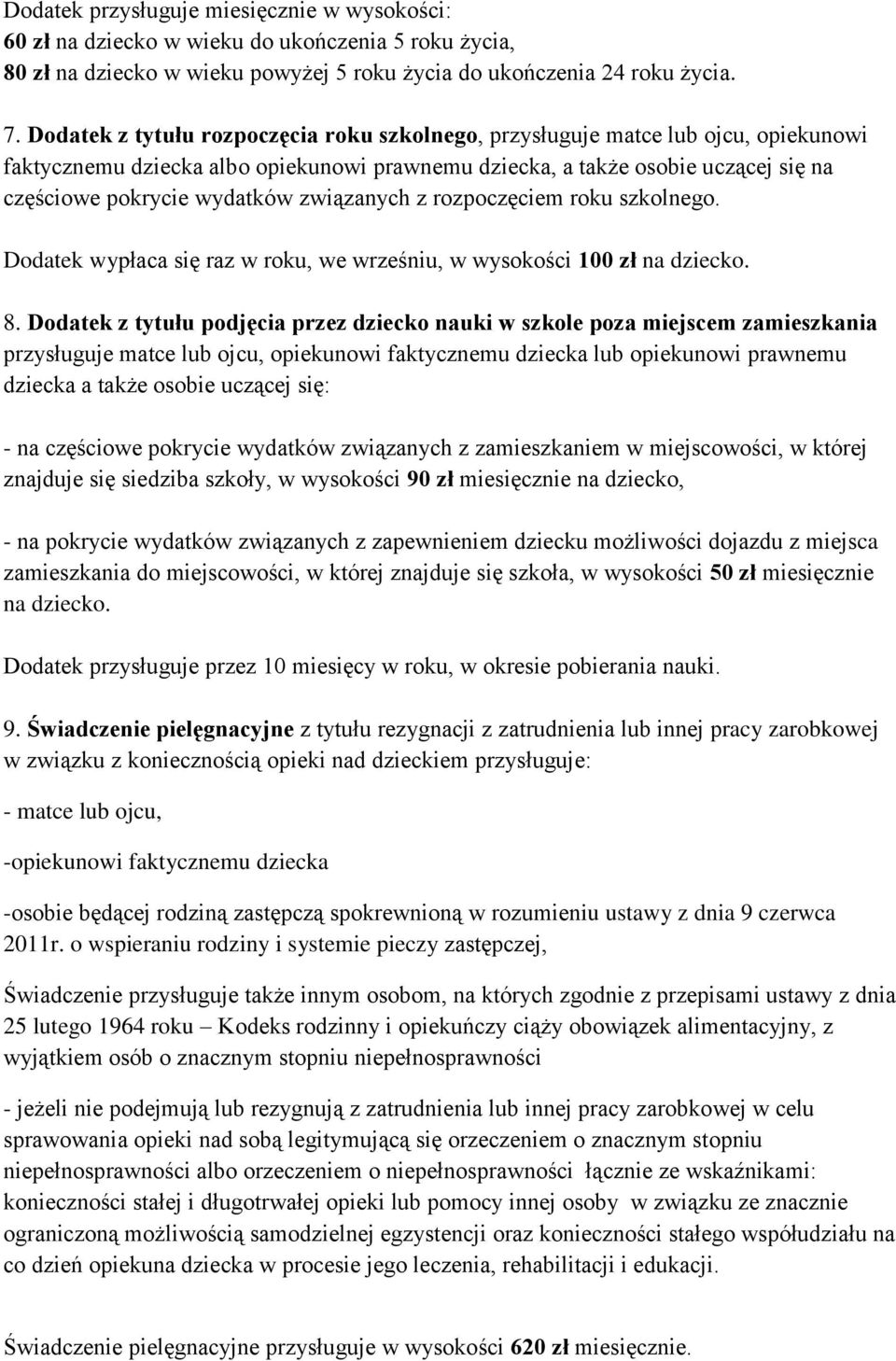 związanych z rozpoczęciem roku szkolnego. Dodatek wypłaca się raz w roku, we wrześniu, w wysokości 100 zł na dziecko. 8.