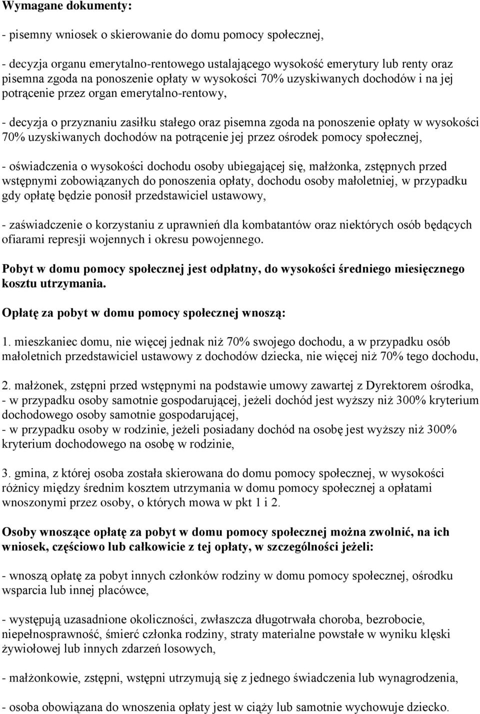 dochodów na potrącenie jej przez ośrodek pomocy społecznej, - oświadczenia o wysokości dochodu osoby ubiegającej się, małżonka, zstępnych przed wstępnymi zobowiązanych do ponoszenia opłaty, dochodu