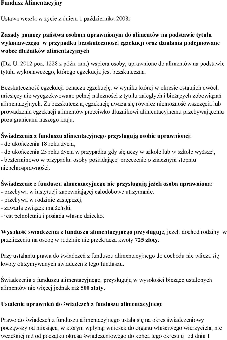 2012 poz. 1228 z późn. zm.) wspiera osoby, uprawnione do alimentów na podstawie tytułu wykonawczego, którego egzekucja jest bezskuteczna.