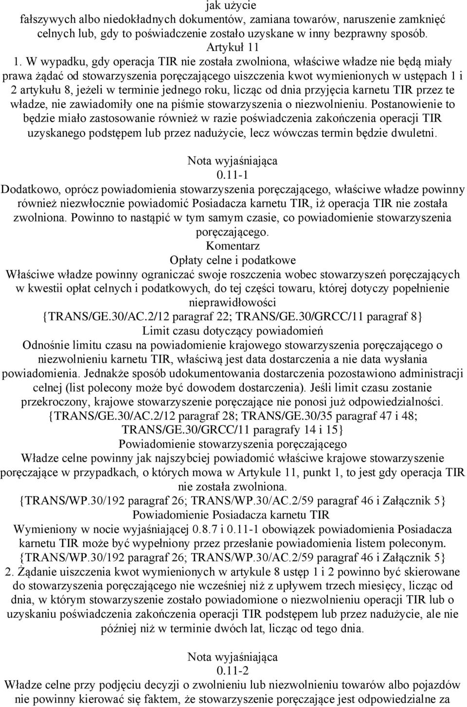 terminie jednego roku, licząc od dnia przyjęcia karnetu TIR przez te władze, nie zawiadomiły one na piśmie stowarzyszenia o niezwolnieniu.