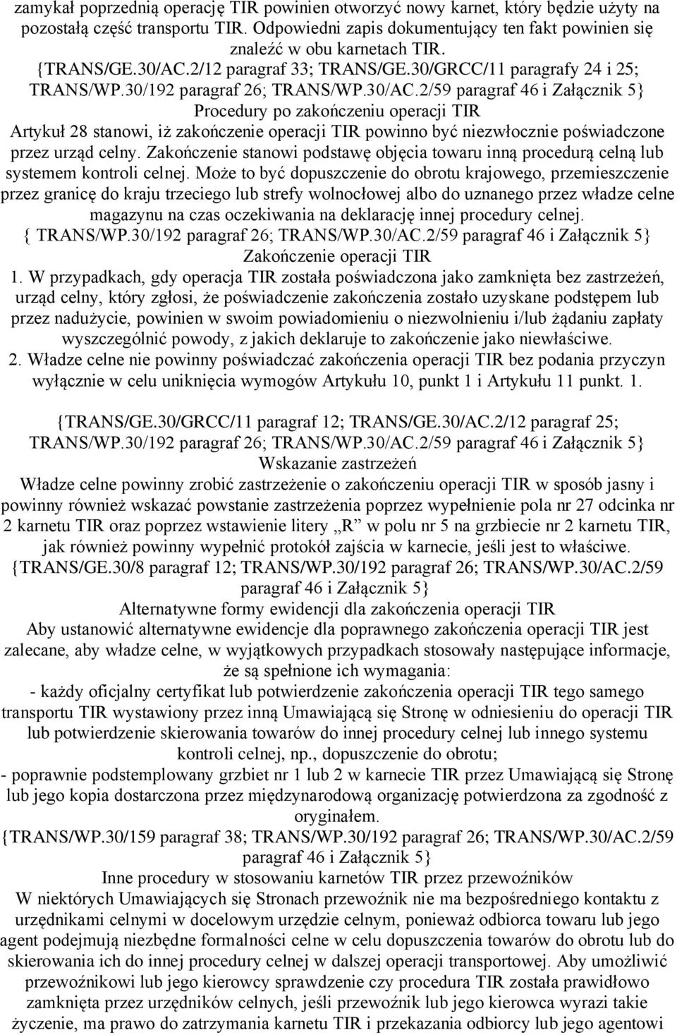 Zakończenie stanowi podstawę objęcia towaru inną procedurą celną lub systemem kontroli celnej.