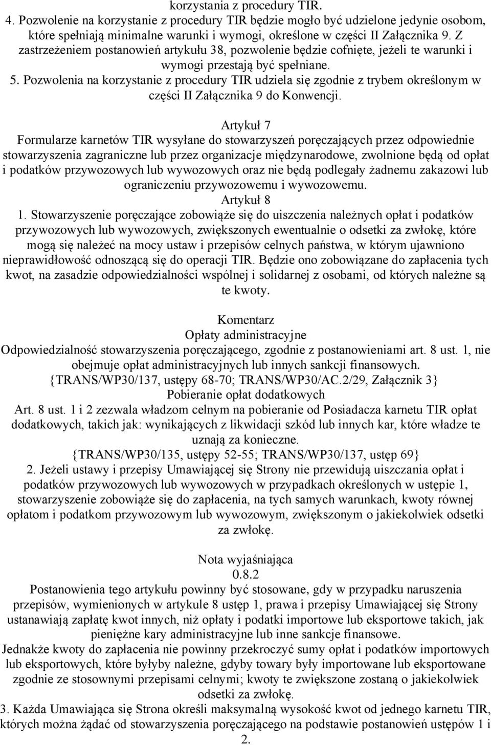 Pozwolenia na korzystanie z procedury TIR udziela się zgodnie z trybem określonym w części II Załącznika 9 do Konwencji.