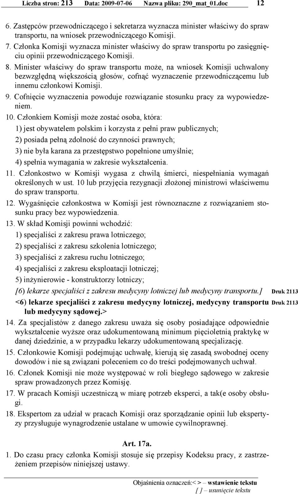 Minister właściwy do spraw transportu może, na wniosek Komisji uchwalony bezwzględną większością głosów, cofnąć wyznaczenie przewodniczącemu lub innemu członkowi Komisji. 9.