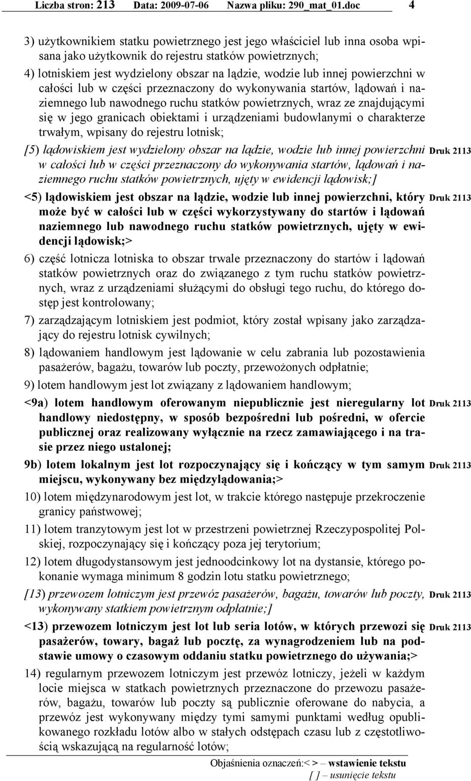 innej powierzchni w całości lub w części przeznaczony do wykonywania startów, lądowań i naziemnego lub nawodnego ruchu statków powietrznych, wraz ze znajdującymi się w jego granicach obiektami i