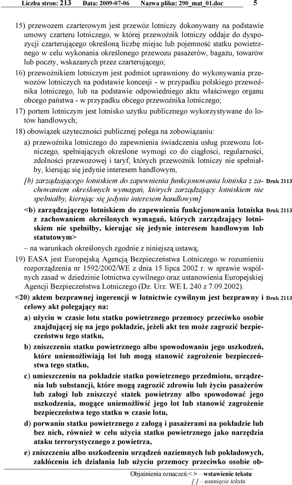 pojemność statku powietrznego w celu wykonania określonego przewozu pasażerów, bagażu, towarów lub poczty, wskazanych przez czarterującego; 16) przewoźnikiem lotniczym jest podmiot uprawniony do