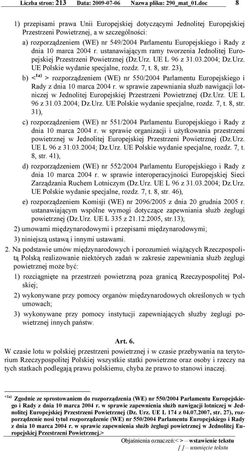 10 marca 2004 r. ustanawiającym ramy tworzenia Jednolitej Europejskiej Przestrzeni Powietrznej (Dz.Urz. UE L 96 z 31.03.2004; Dz.Urz. UE Polskie wydanie specjalne, rozdz. 7, t. 8, str.