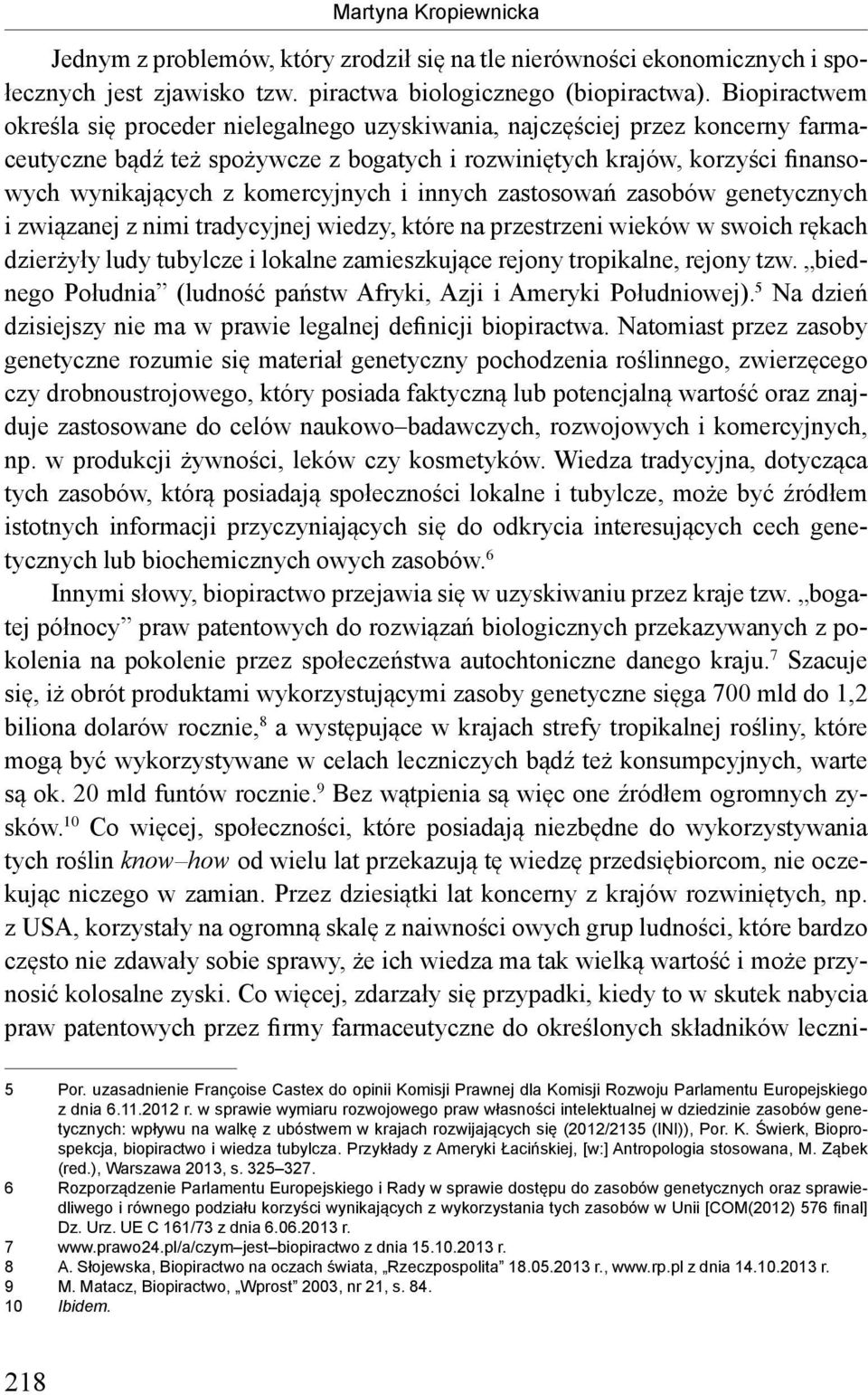 komercyjnych i innych zastosowań zasobów genetycznych i związanej z nimi tradycyjnej wiedzy, które na przestrzeni wieków w swoich rękach dzierżyły ludy tubylcze i lokalne zamieszkujące rejony