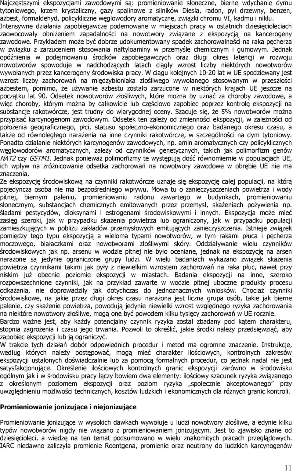 Intensywne działania zapobiegawcze podemowane w miejscach pracy w ostatnich dziesięcioleciach zaowocowały obniżeniem zapadalności na nowotwory związane z ekspozycją na kancerogeny zawodowe.