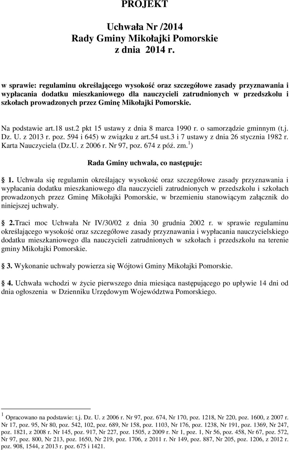 Mikołajki Pomorskie. Na podstawie art.18 ust.2 pkt 15 ustawy z dnia 8 marca 1990 r. o samorządzie gminnym (t.j. Dz. U. z 2013 r. poz. 594 i 645) w związku z art.54 ust.