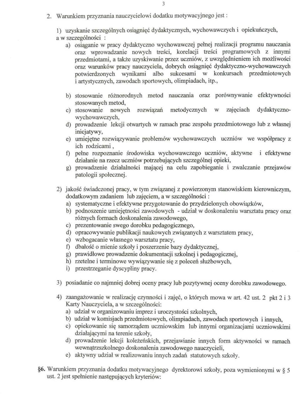 ich możliwości oraz warunków pracy nauczyciela, dobrych osiągnięć dydaktyczno-wychowawczych potwierdzonych wynikami albo sukcesami w konkursach przedmiotowych i artystycznych, zawodach sportowych,