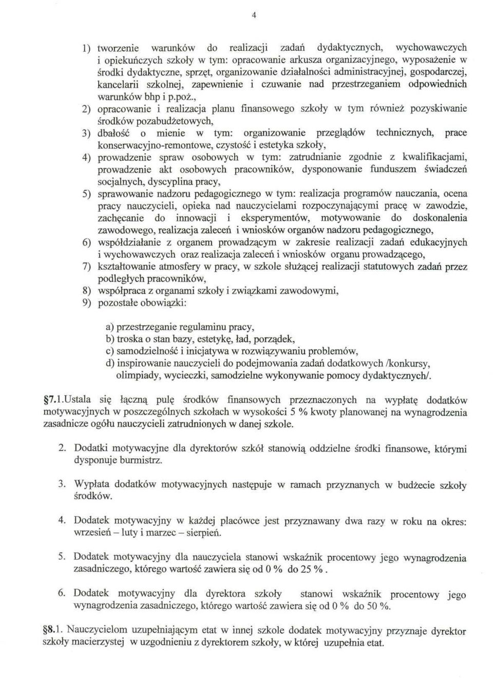 , 2) opracowanie i realizacja planu finansowego szkoły w tym również pozyskiwanie środków pozabudżetowych, 3) dbałość o mienie w tym: organizowanie przeglądów technicznych, prace