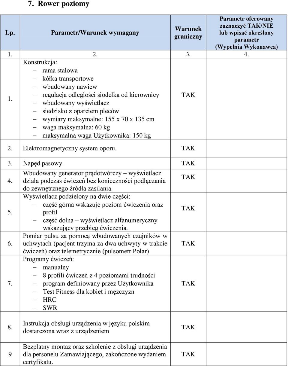 4. 5. 6. 7. Wbudowany generator prądotwórczy wyświetlacz działa podczas ćwiczeń bez konieczności podłączania do zewnętrznego źródła zasilania.