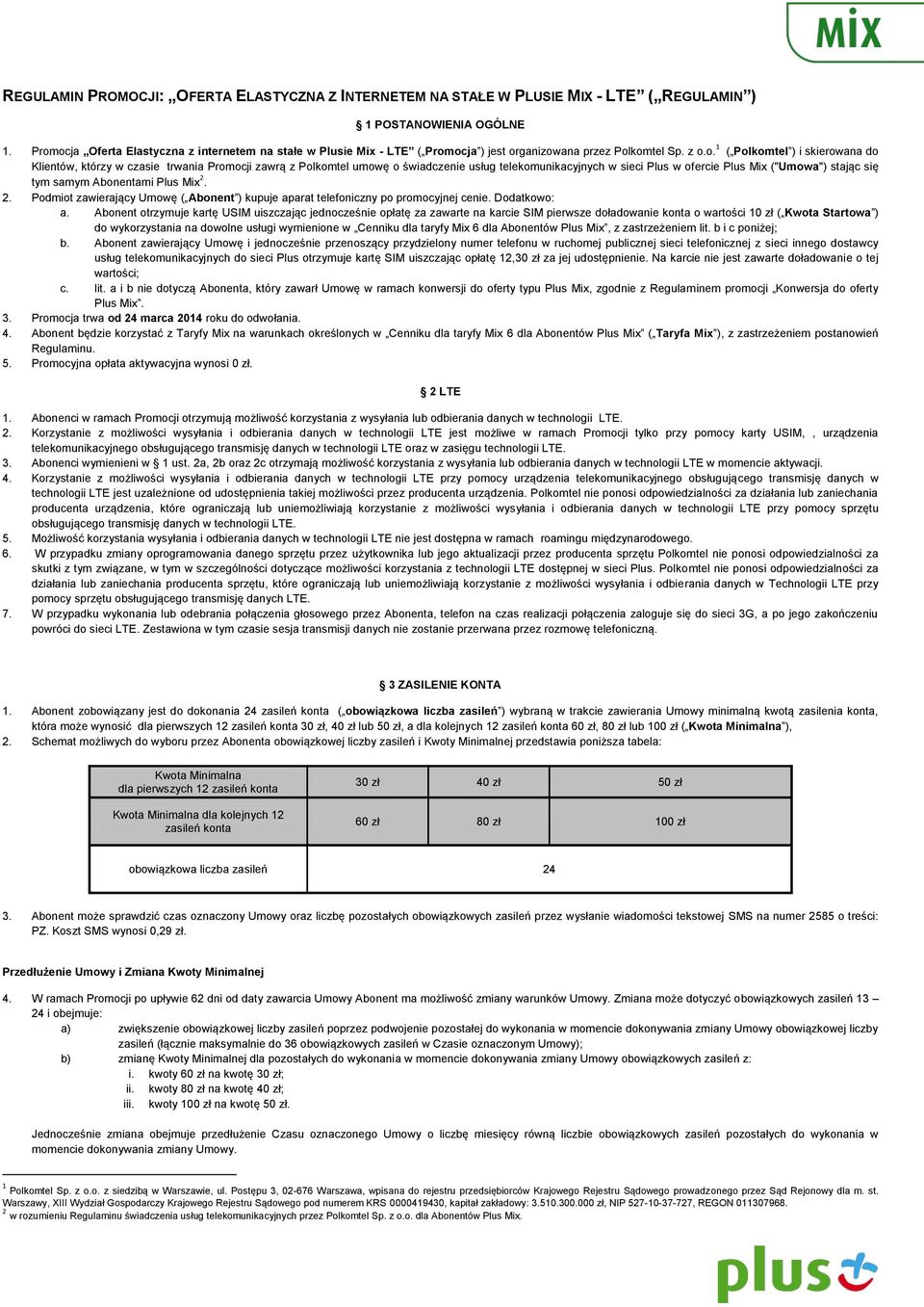 Promocji zawrą z Polkomtel umowę o świadczenie usług telekomunikacyjnych w sieci Plus w ofercie Plus Mix ("Umowa") stając się tym samym Abonentami Plus Mix 2.