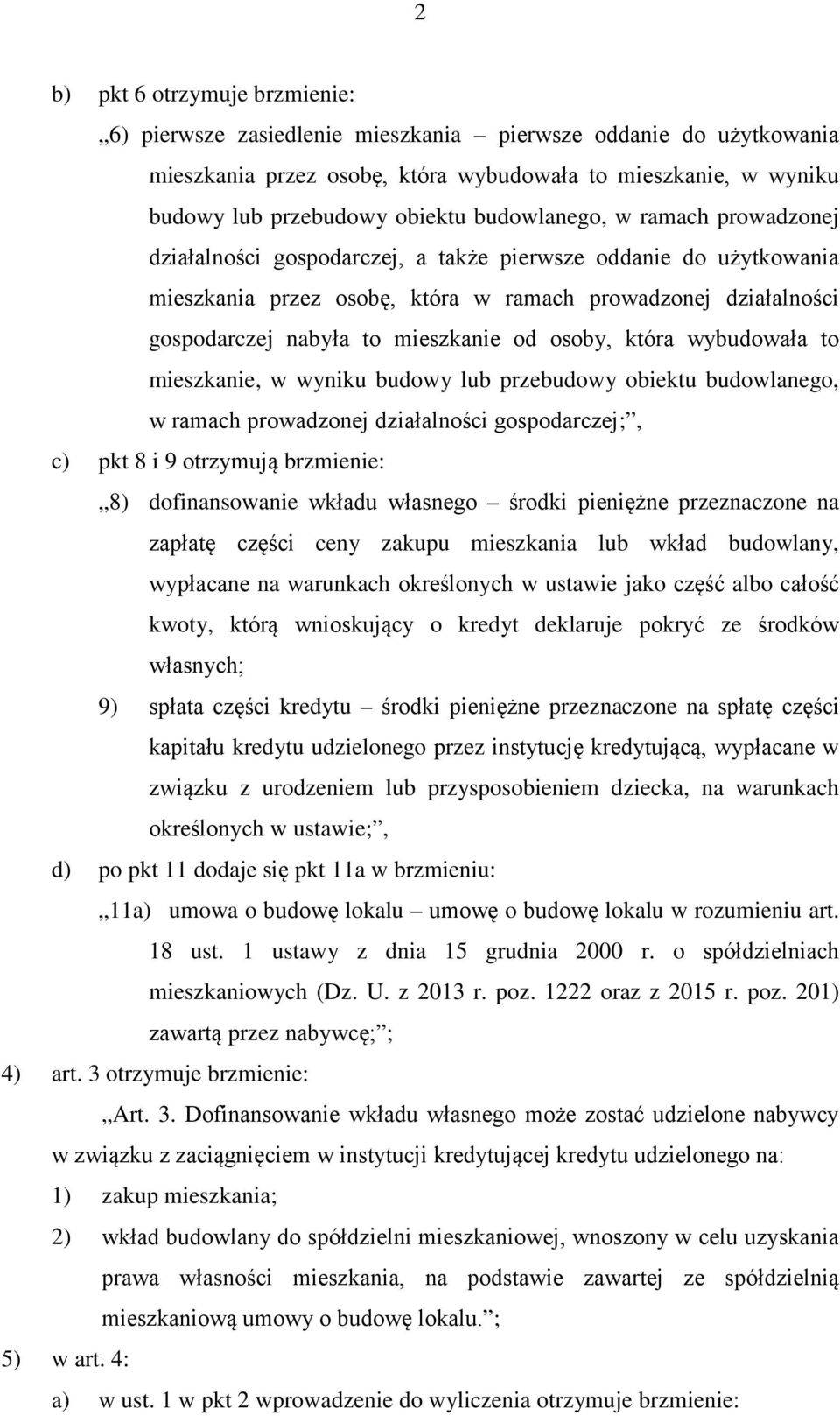 od osoby, która wybudowała to mieszkanie, w wyniku budowy lub przebudowy obiektu budowlanego, w ramach prowadzonej działalności gospodarczej;, c) pkt 8 i 9 otrzymują brzmienie: 8) dofinansowanie