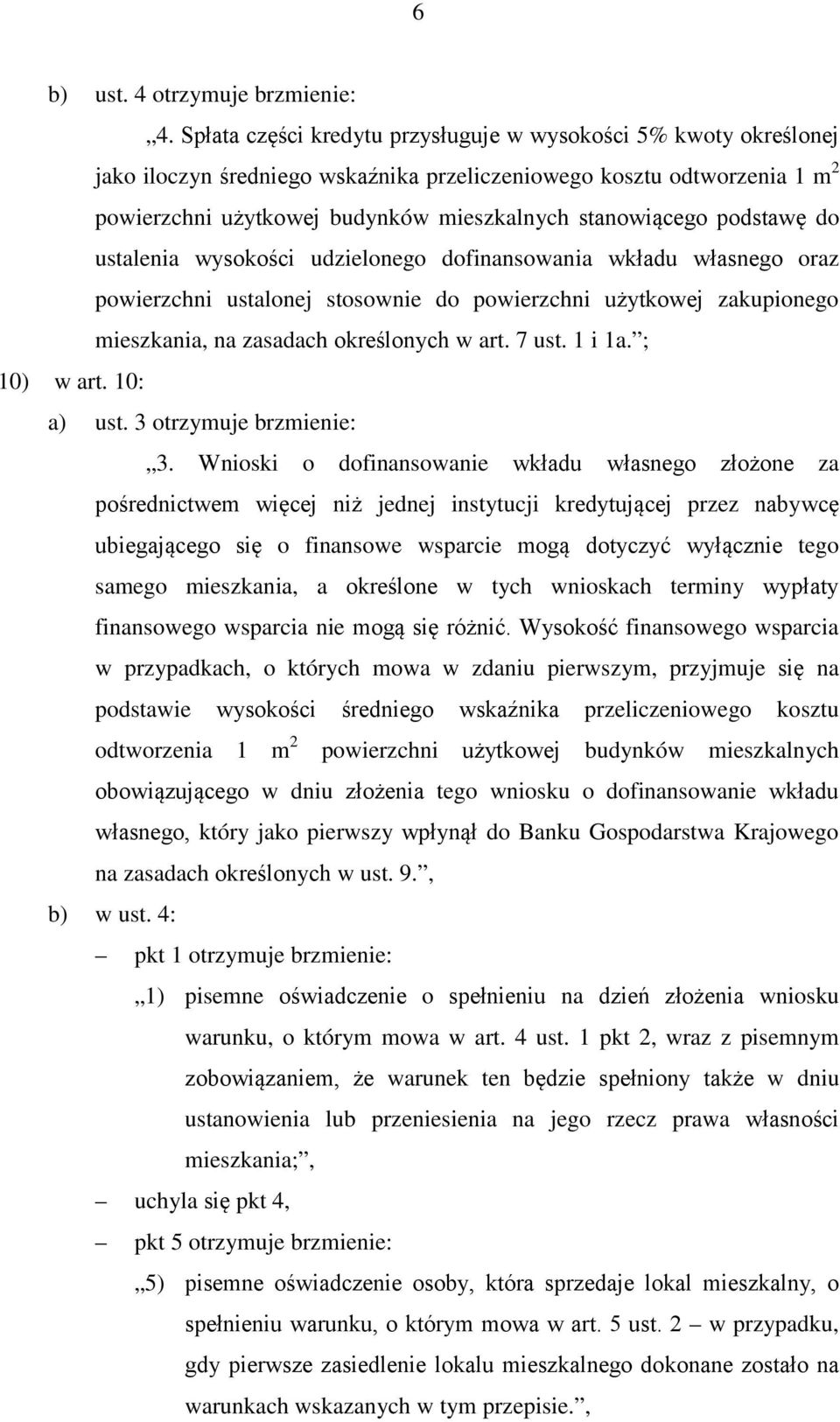 podstawę do ustalenia wysokości udzielonego dofinansowania wkładu własnego oraz powierzchni ustalonej stosownie do powierzchni użytkowej zakupionego mieszkania, na zasadach określonych w art. 7 ust.