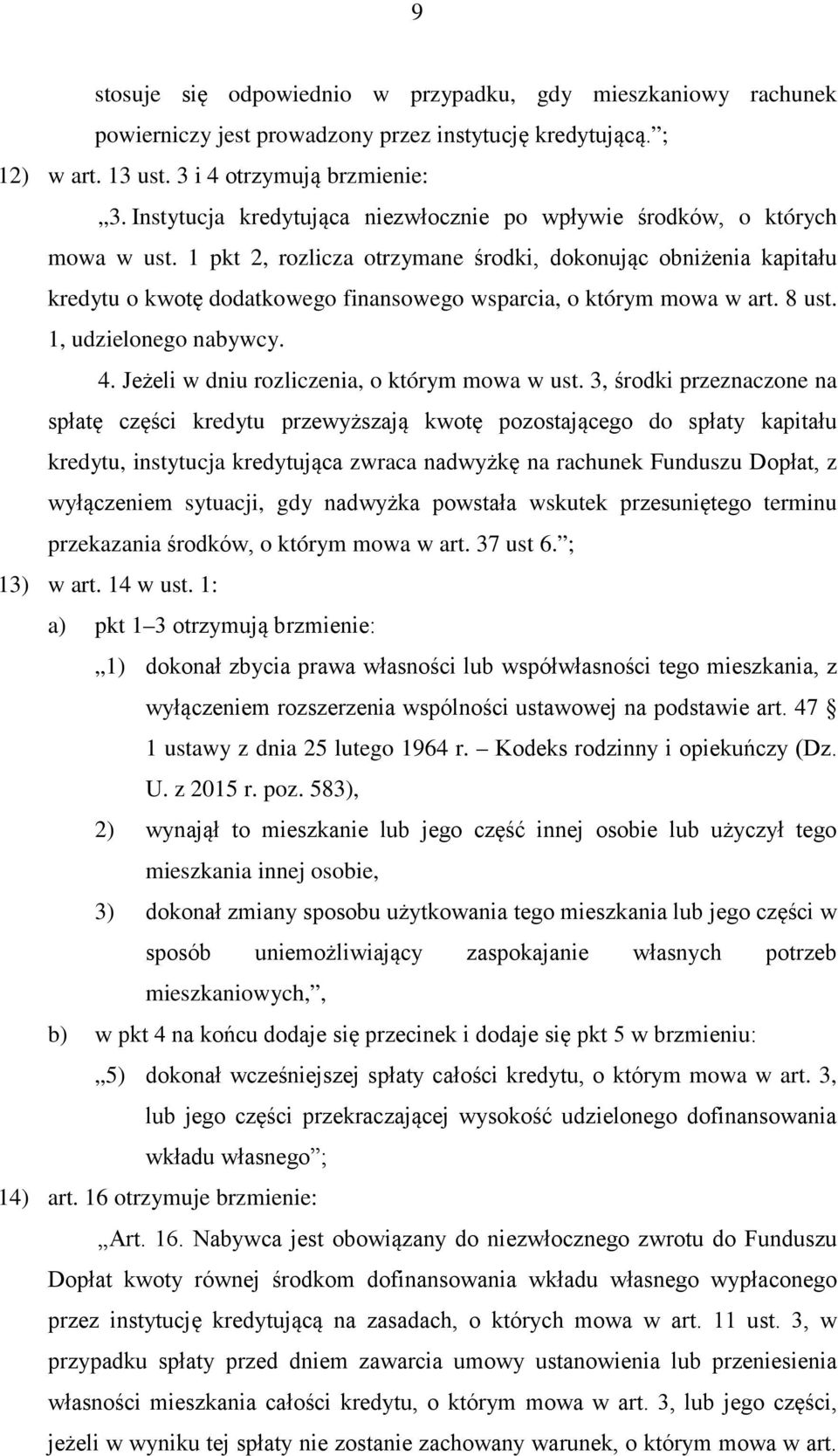 1 pkt 2, rozlicza otrzymane środki, dokonując obniżenia kapitału kredytu o kwotę dodatkowego finansowego wsparcia, o którym mowa w art. 8 ust. 1, udzielonego nabywcy. 4.