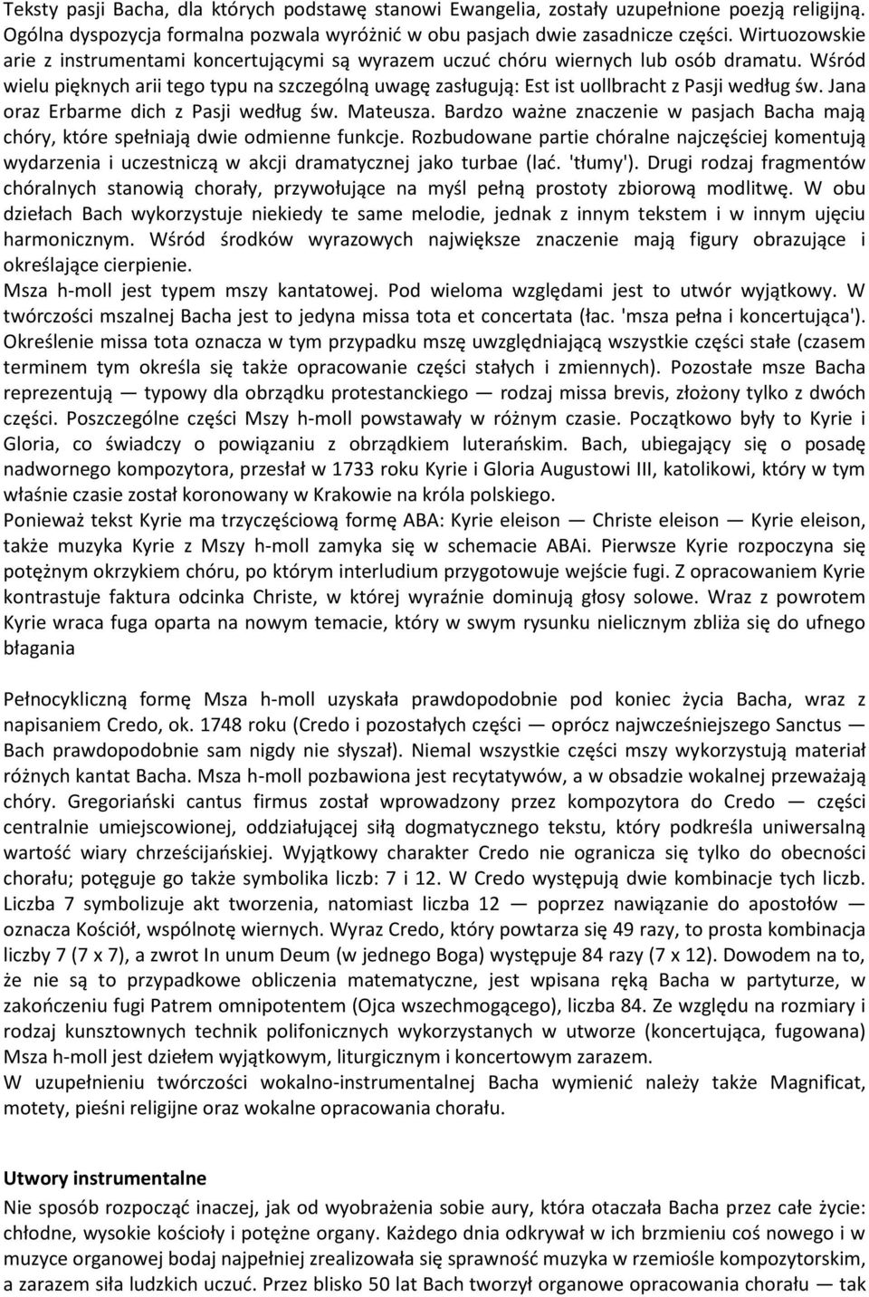 Wśród wielu pięknych arii tego typu na szczególną uwagę zasługują: Est ist uollbracht z Pasji według św. Jana oraz Erbarme dich z Pasji według św. Mateusza.