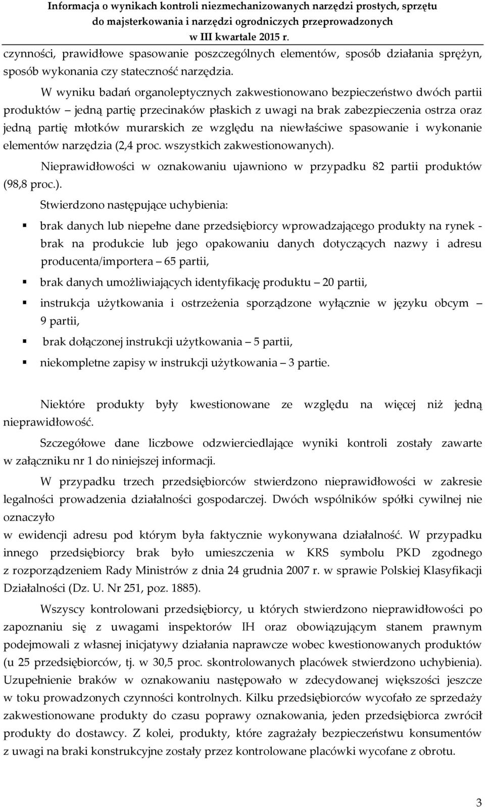 względu na niewłaściwe spasowanie i wykonanie elementów narzędzia (2,4 proc. wszystkich zakwestionowanych).