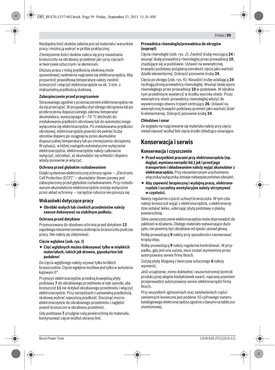 Dłuższa praca z niską prędkością skokową może spowodować nadmierne nagrzanie się elektronarzędzia. Aby przywrócić prawidłową temperaturę należy zwolnić brzeszczot i włączyć elektronarzędzie na ok.