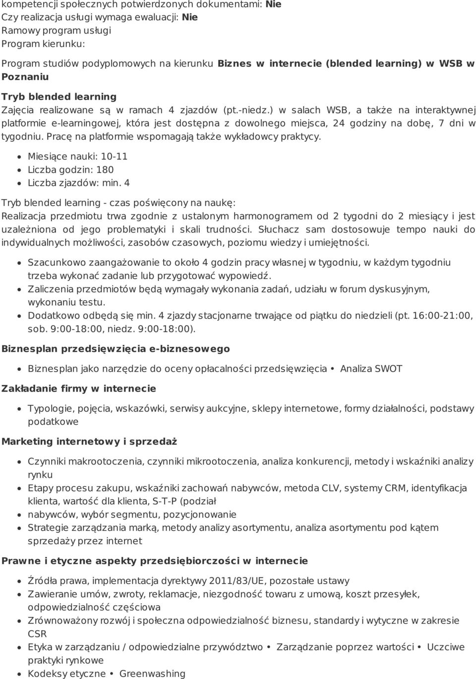 ) w salach WSB, a także na interaktywnej platformie e-learningowej, która jest dostępna z dowolnego miejsca, 24 godziny na dobę, 7 dni w tygodniu.