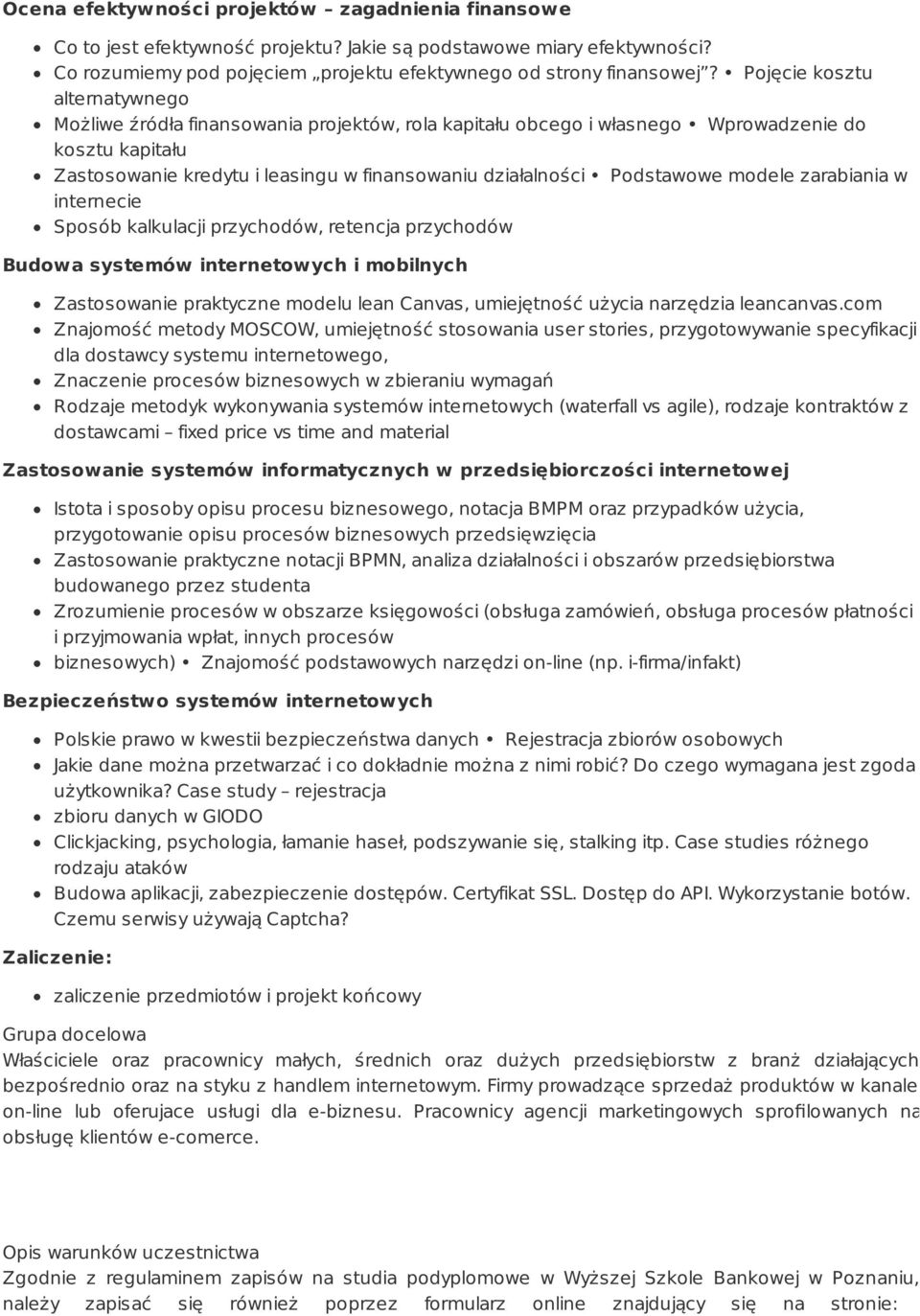 Podstawowe modele zarabiania w internecie Sposób kalkulacji przychodów, retencja przychodów Budowa systemów internetowych i mobilnych Zastosowanie praktyczne modelu lean Canvas, umiejętność użycia