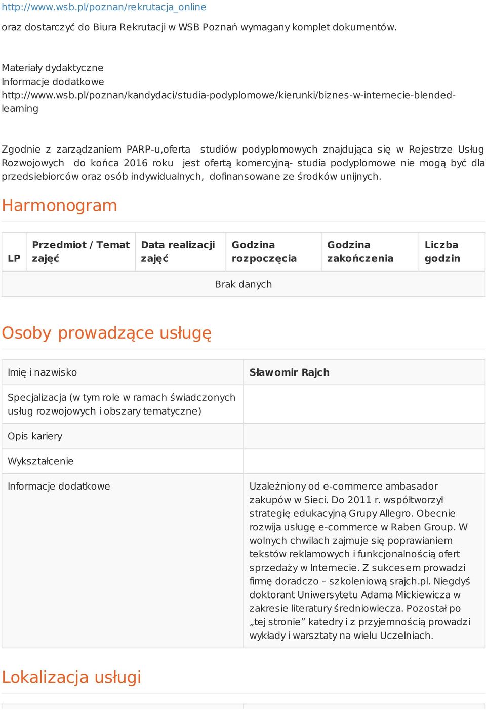 Materiały dydaktyczne Informacje dodatkowe pl/poznan/kandydaci/studia-podyplomowe/kierunki/biznes-w-internecie-blendedlearning Zgodnie z zarządzaniem PARP-u,oferta studiów podyplomowych znajdująca