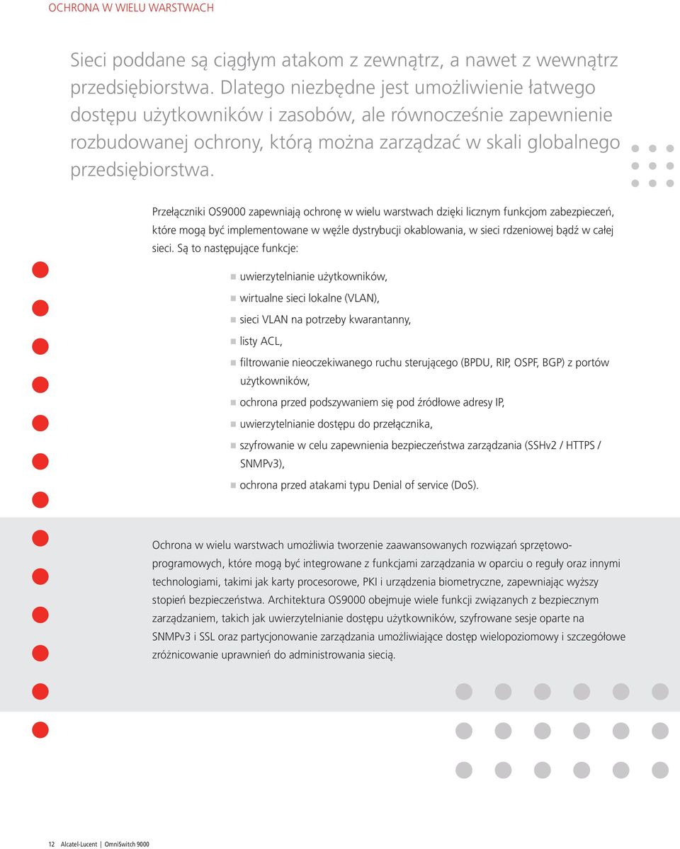 Przełączniki OS9000 zapewniają ochronę w wielu warstwach dzięki licznym funkcjom zabezpieczeń, które mogą być implementowane w węźle dystrybucji okablowania, w sieci rdzeniowej bądź w całej sieci.