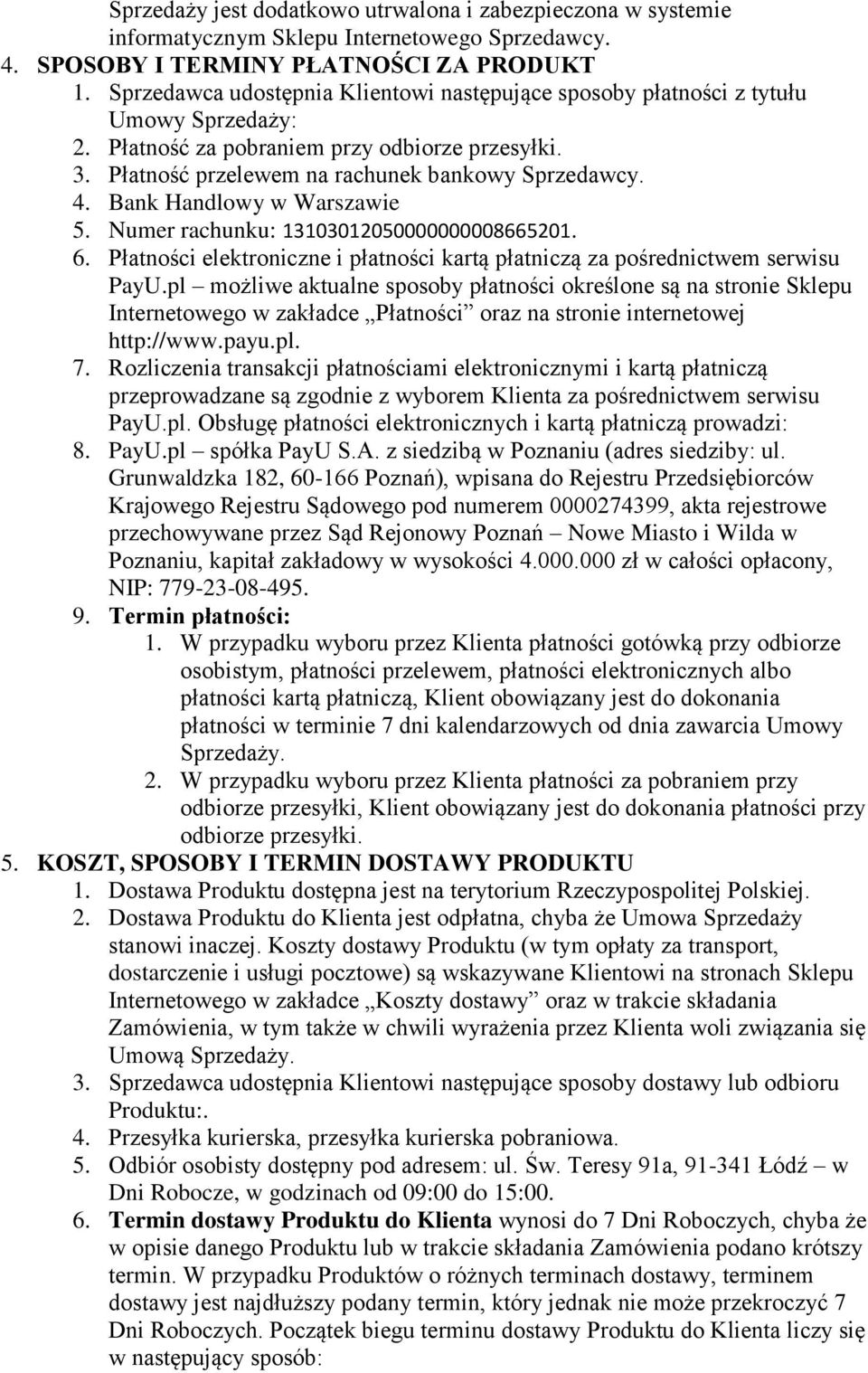 Bank Handlowy w Warszawie 5. Numer rachunku: 13103012050000000008665201. 6. Płatności elektroniczne i płatności kartą płatniczą za pośrednictwem serwisu PayU.