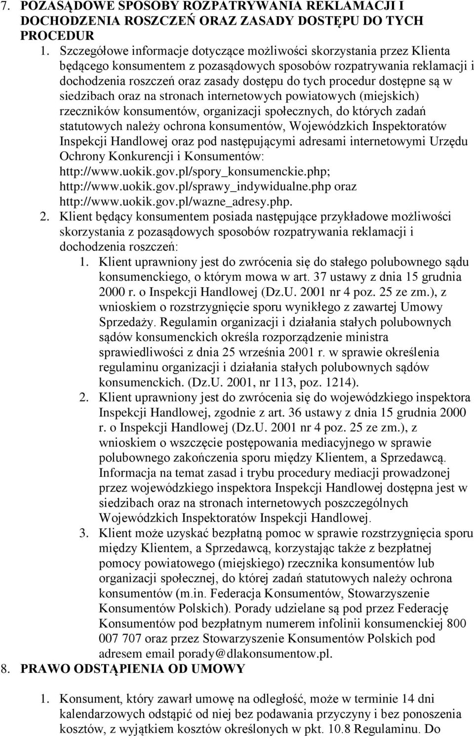 procedur dostępne są w siedzibach oraz na stronach internetowych powiatowych (miejskich) rzeczników konsumentów, organizacji społecznych, do których zadań statutowych należy ochrona konsumentów,