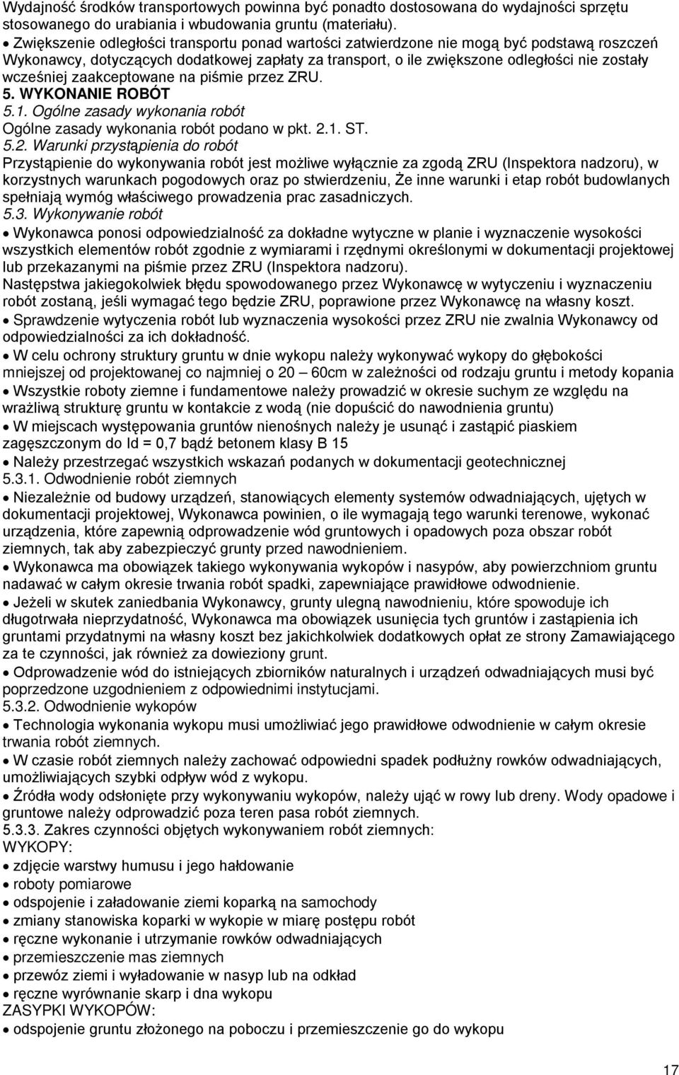 zaakceptowane na piśmie przez ZRU. 5. WYKONANIE ROBÓT 5.1. Ogólne zasady wykonania robót Ogólne zasady wykonania robót podano w pkt. 2.