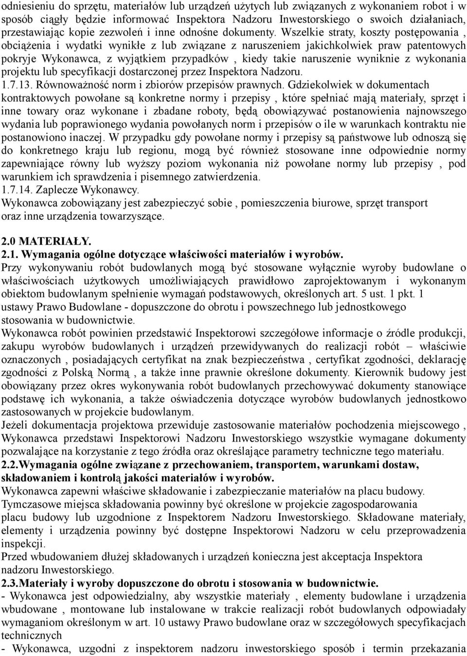 Wszelkie straty, koszty postępowania, obciążenia i wydatki wynikłe z lub związane z naruszeniem jakichkolwiek praw patentowych pokryje Wykonawca, z wyjątkiem przypadków, kiedy takie naruszenie