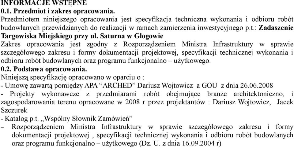 Saturna w Głogowie Zakres opracowania jest zgodny z Rozporządzeniem Ministra Infrastruktury w sprawie szczegółowego zakresu i formy dokumentacji projektowej, specyfikacji technicznej wykonania i