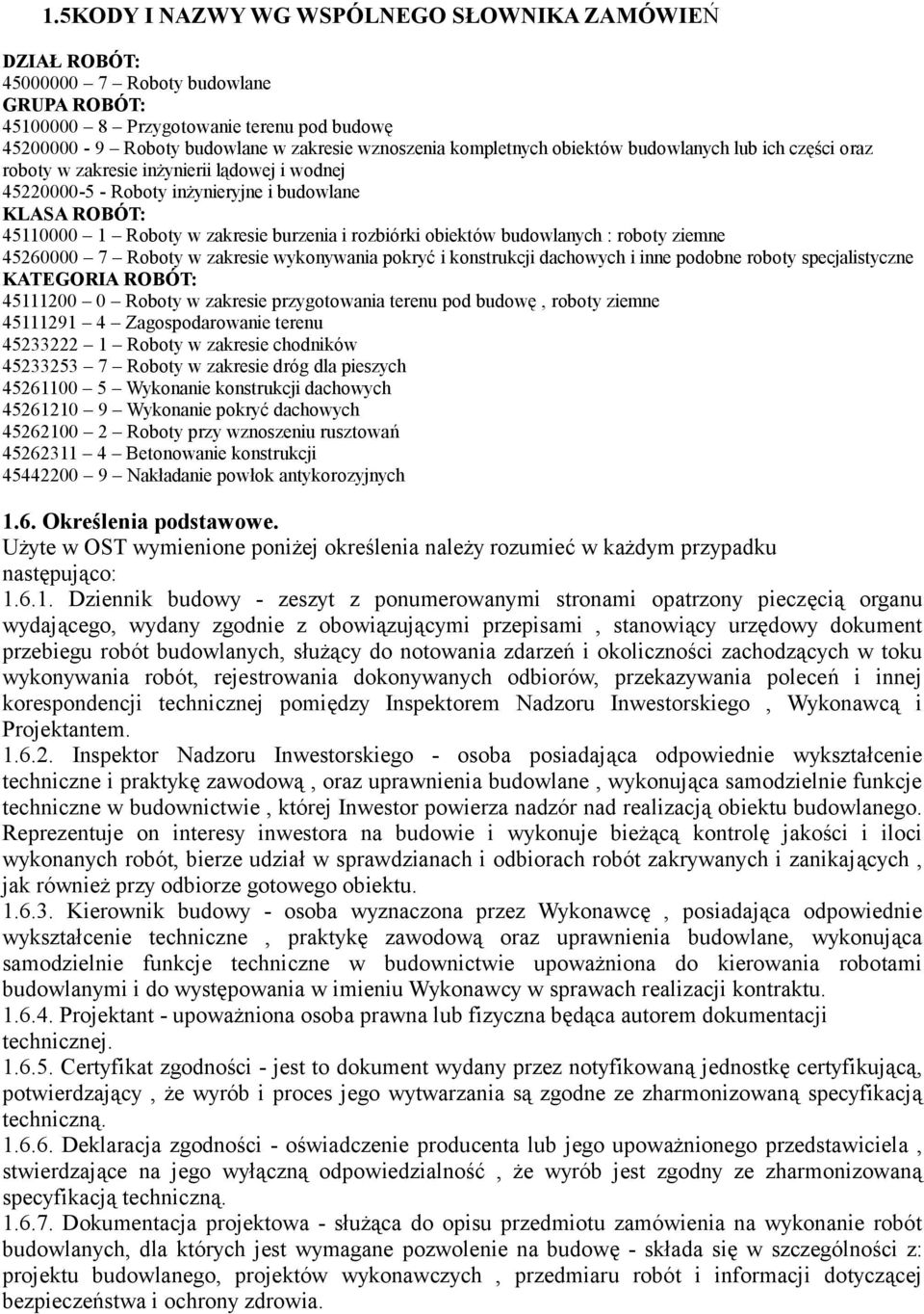 rozbiórki obiektów budowlanych : roboty ziemne 45260000 7 Roboty w zakresie wykonywania pokryć i konstrukcji dachowych i inne podobne roboty specjalistyczne KATEGORIA ROBÓT: 45111200 0 Roboty w