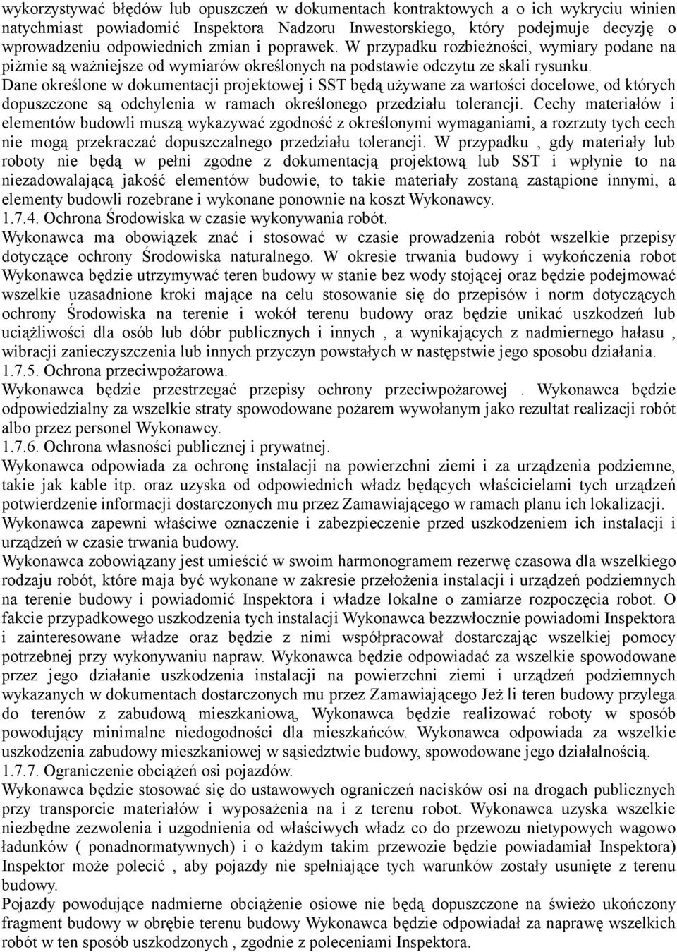 Dane określone w dokumentacji projektowej i SST będą używane za wartości docelowe, od których dopuszczone są odchylenia w ramach określonego przedziału tolerancji.