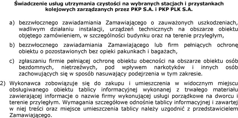 obiektu obecności na obszarze obiektu osób bezdomnych, nietrzeźwych, pod wpływem narkotyków i innych osób zachowujących się w sposób nasuwający podejrzenia w tym zakresie.