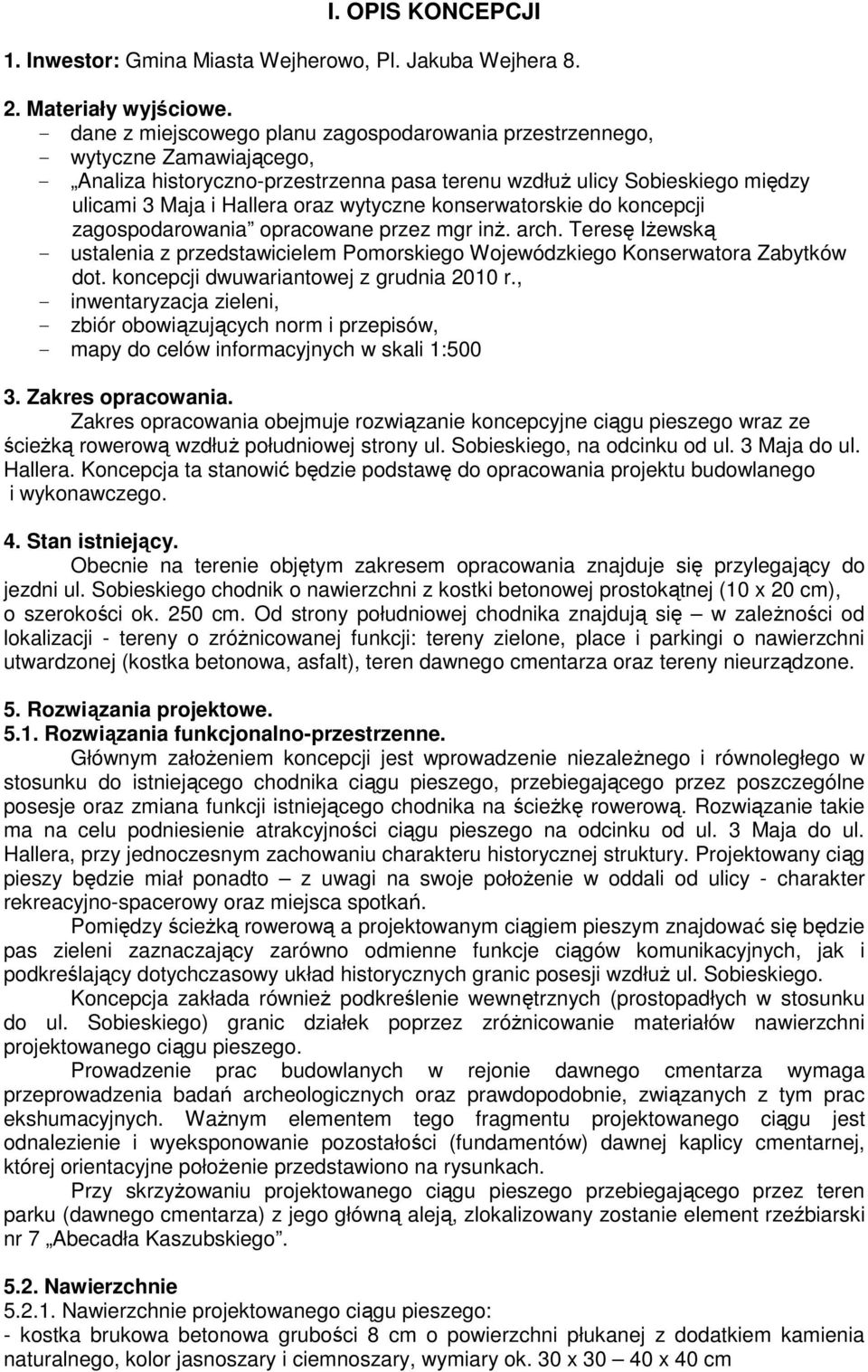 wytyczne konserwatorskie do koncepcji zagospodarowania opracowane przez mgr inŝ. arch. Teresę IŜewską - ustalenia z przedstawicielem Pomorskiego Wojewódzkiego Konserwatora Zabytków dot.