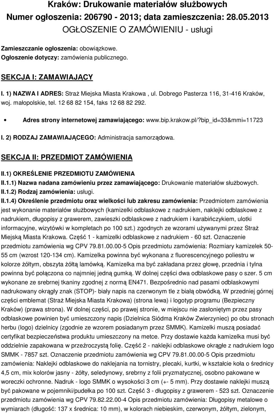 12 68 82 154, faks 12 68 82 292. Adres strony internetowej zamawiającego: www.bip.krakow.pl/?bip_id=33&mmi=11723 I. 2) RODZAJ ZAMAWIAJĄCEGO: Administracja samorządowa.