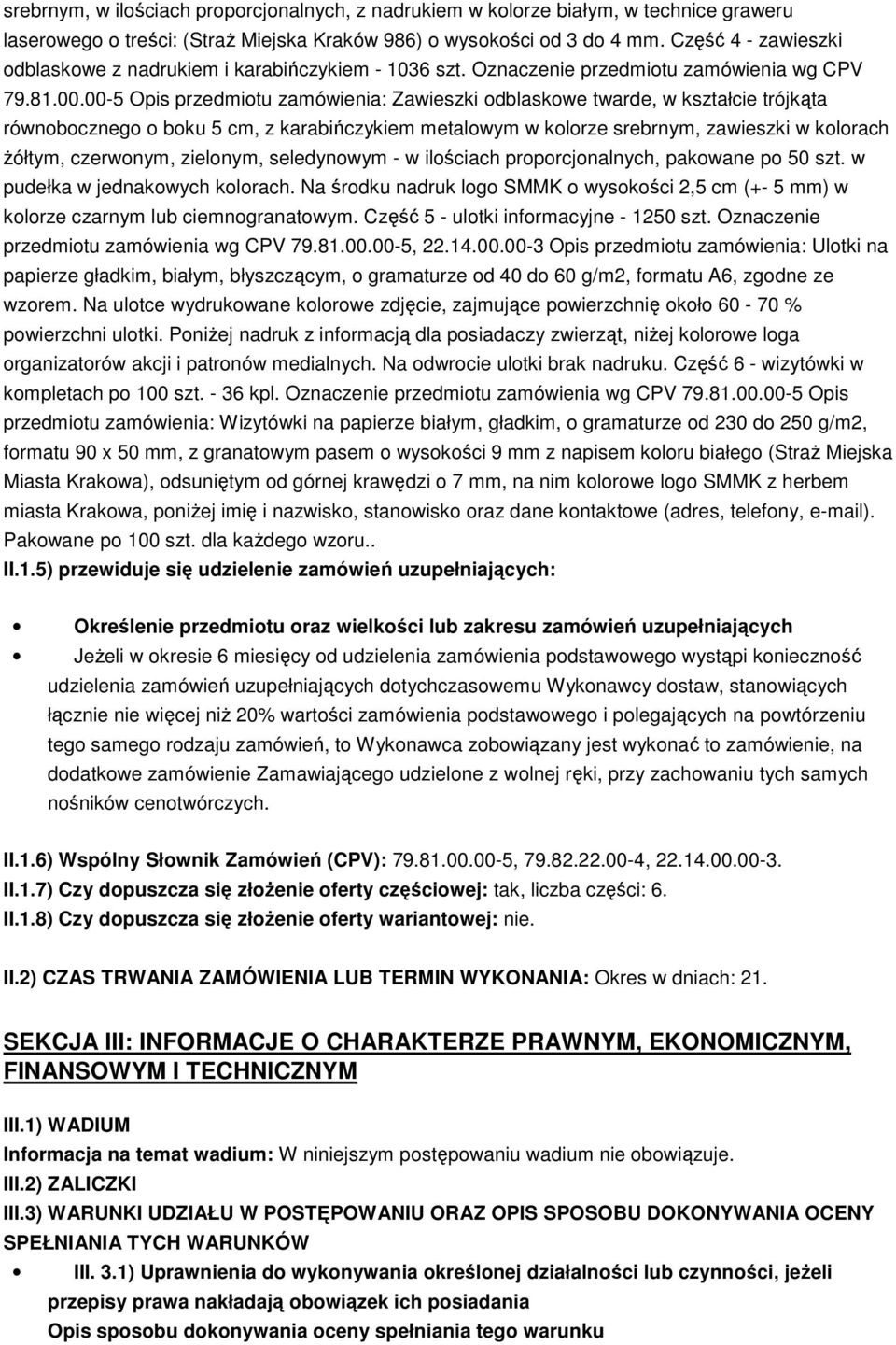 00-5 Opis przedmiotu zamówienia: Zawieszki odblaskowe twarde, w kształcie trójkąta równobocznego o boku 5 cm, z karabińczykiem metalowym w kolorze srebrnym, zawieszki w kolorach żółtym, czerwonym,