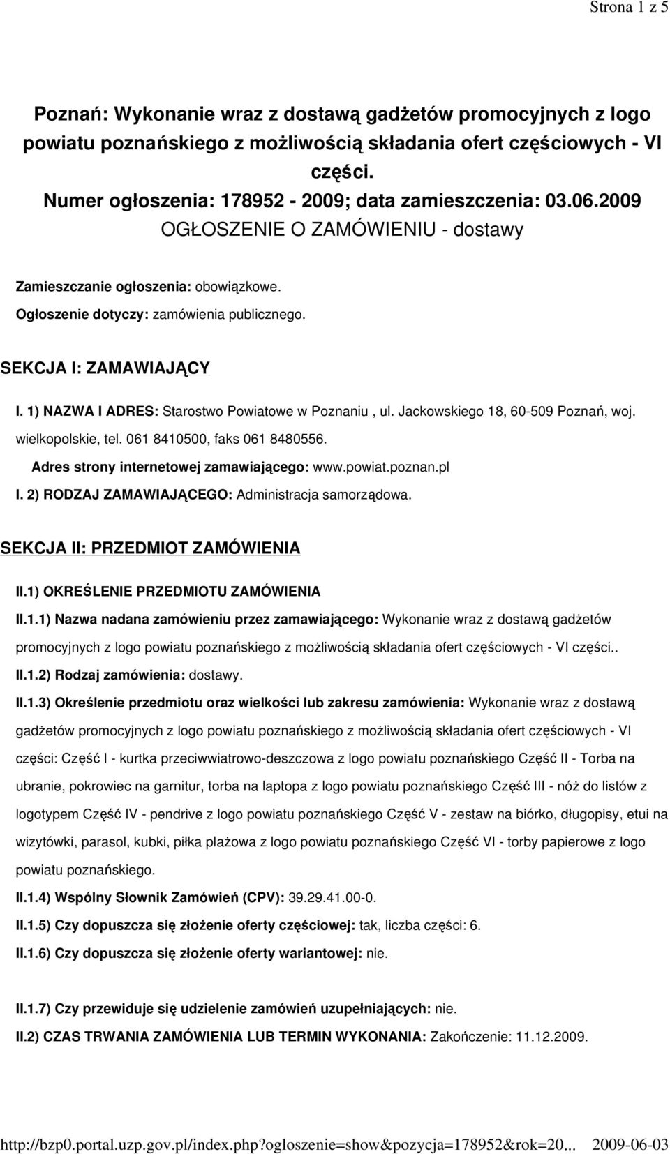 SEKCJA I: ZAMAWIAJĄCY I. 1) NAZWA I ADRES: Starostwo Powiatowe w Poznaniu, ul. Jackowskiego 18, 60-509 Poznań, woj. wielkopolskie, tel. 061 8410500, faks 061 8480556.