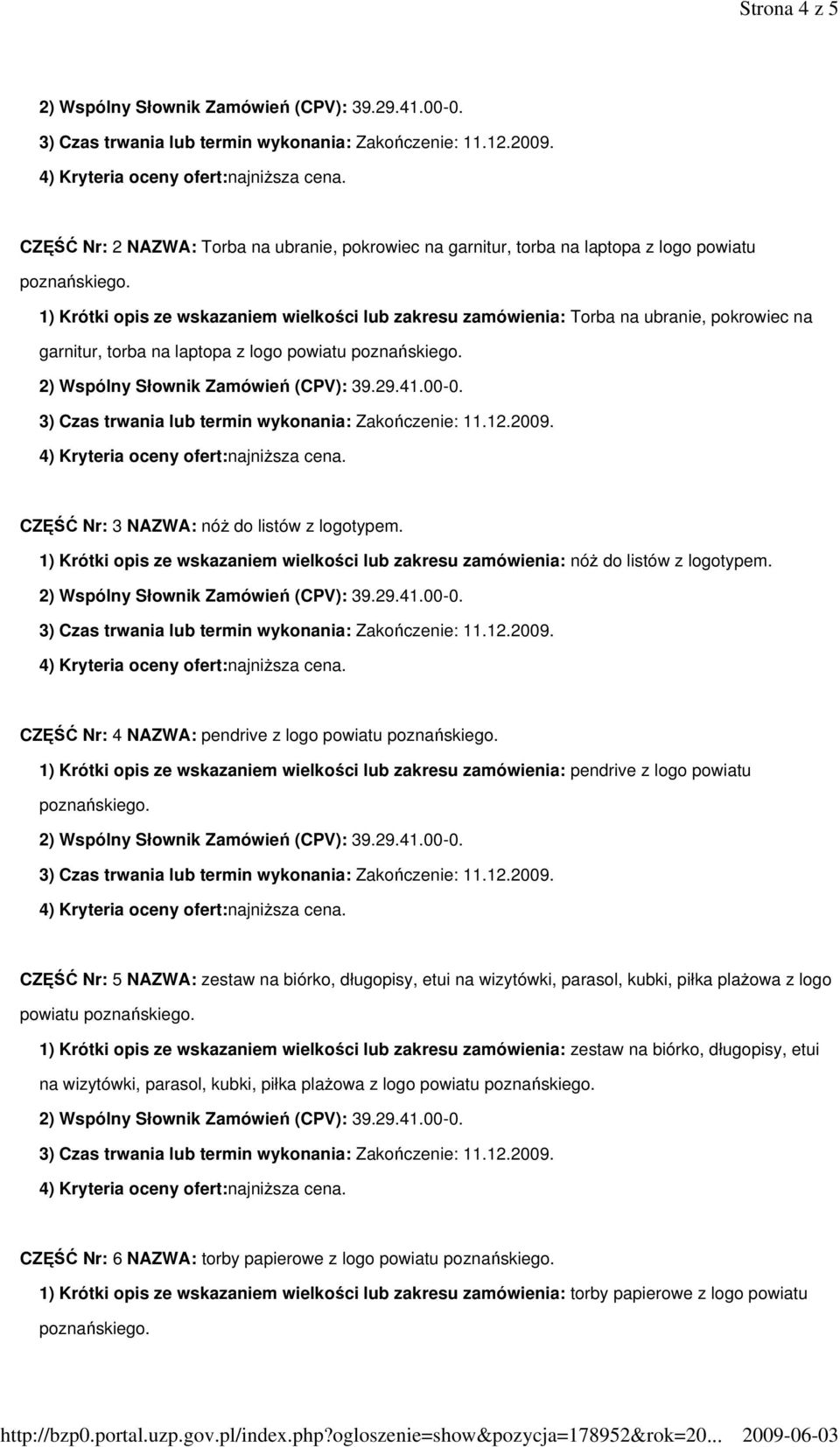 CZĘŚĆ Nr: 4 NAZWA: pendrive z logo powiatu 1) Krótki opis ze wskazaniem wielkości lub zakresu zamówienia: pendrive z logo powiatu CZĘŚĆ Nr: 5 NAZWA: zestaw na biórko, długopisy, etui na wizytówki,