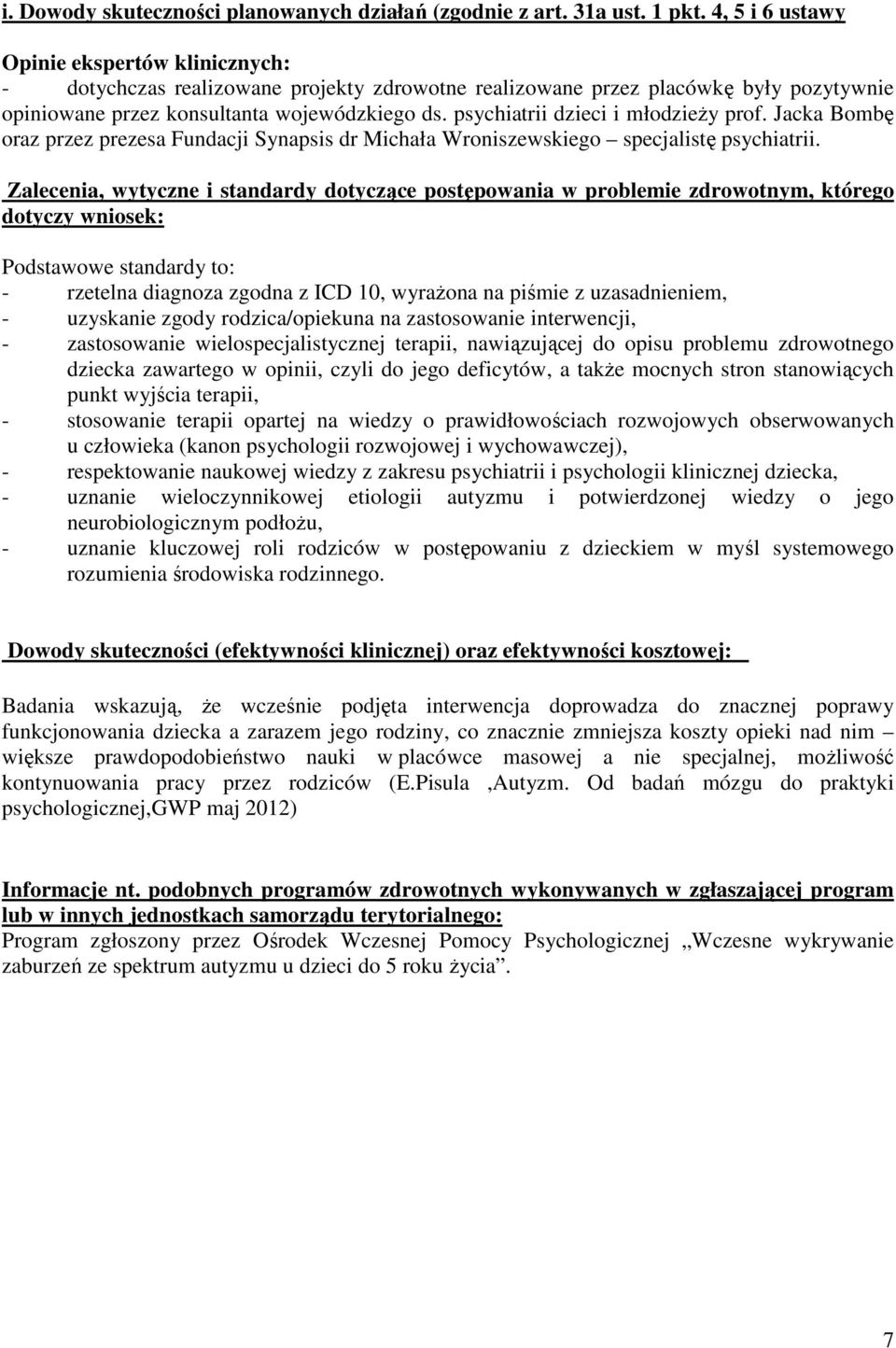 psychiatrii dzieci i młodzieŝy prof. Jacka Bombę oraz przez prezesa Fundacji Synapsis dr Michała Wroniszewskiego specjalistę psychiatrii.