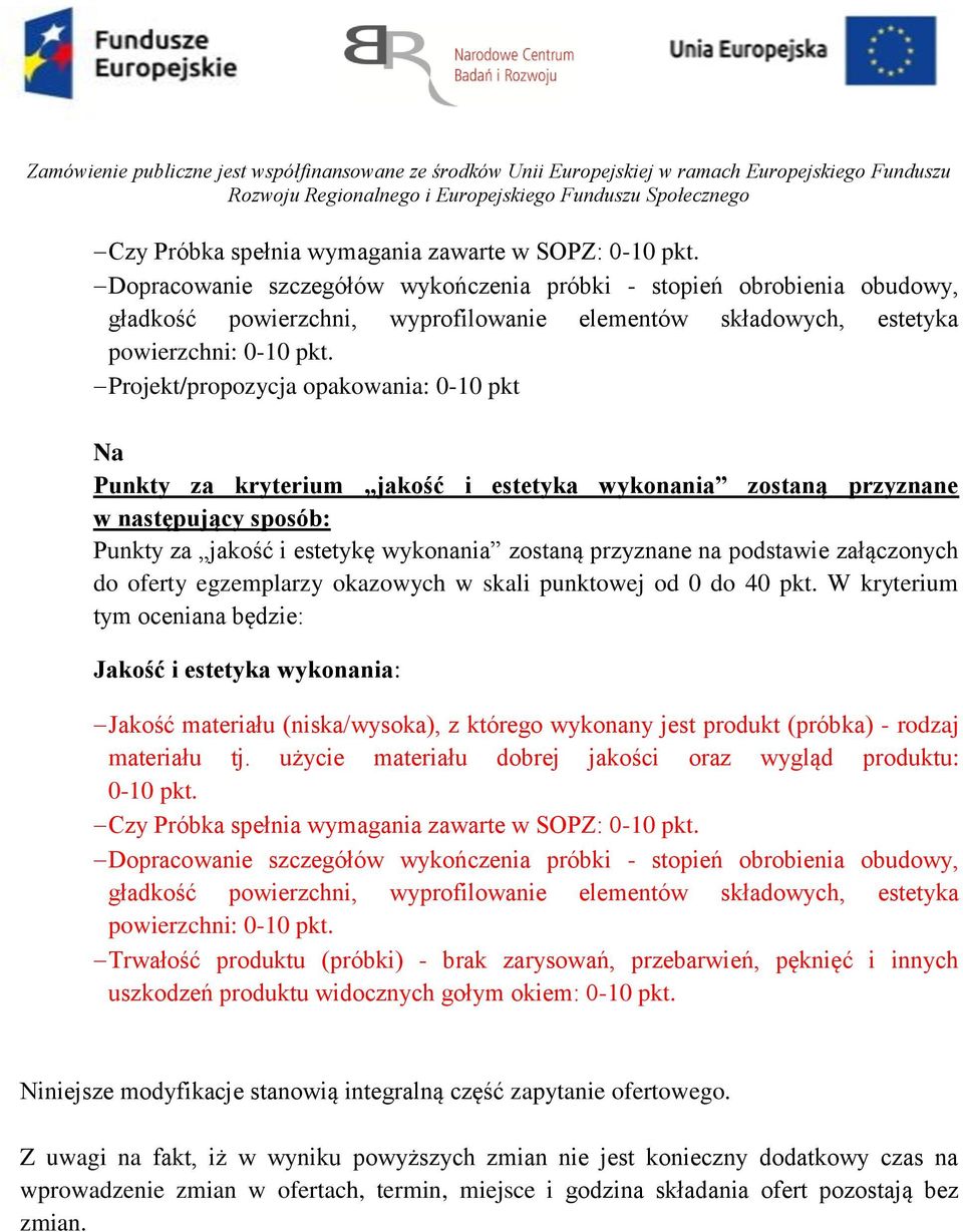 Projekt/propozycja opakowania: 0-10 pkt Punkty za kryterium jakość i estetyka wykonania zostaną przyznane w następujący sposób: Punkty za jakość i estetykę wykonania zostaną przyznane na podstawie