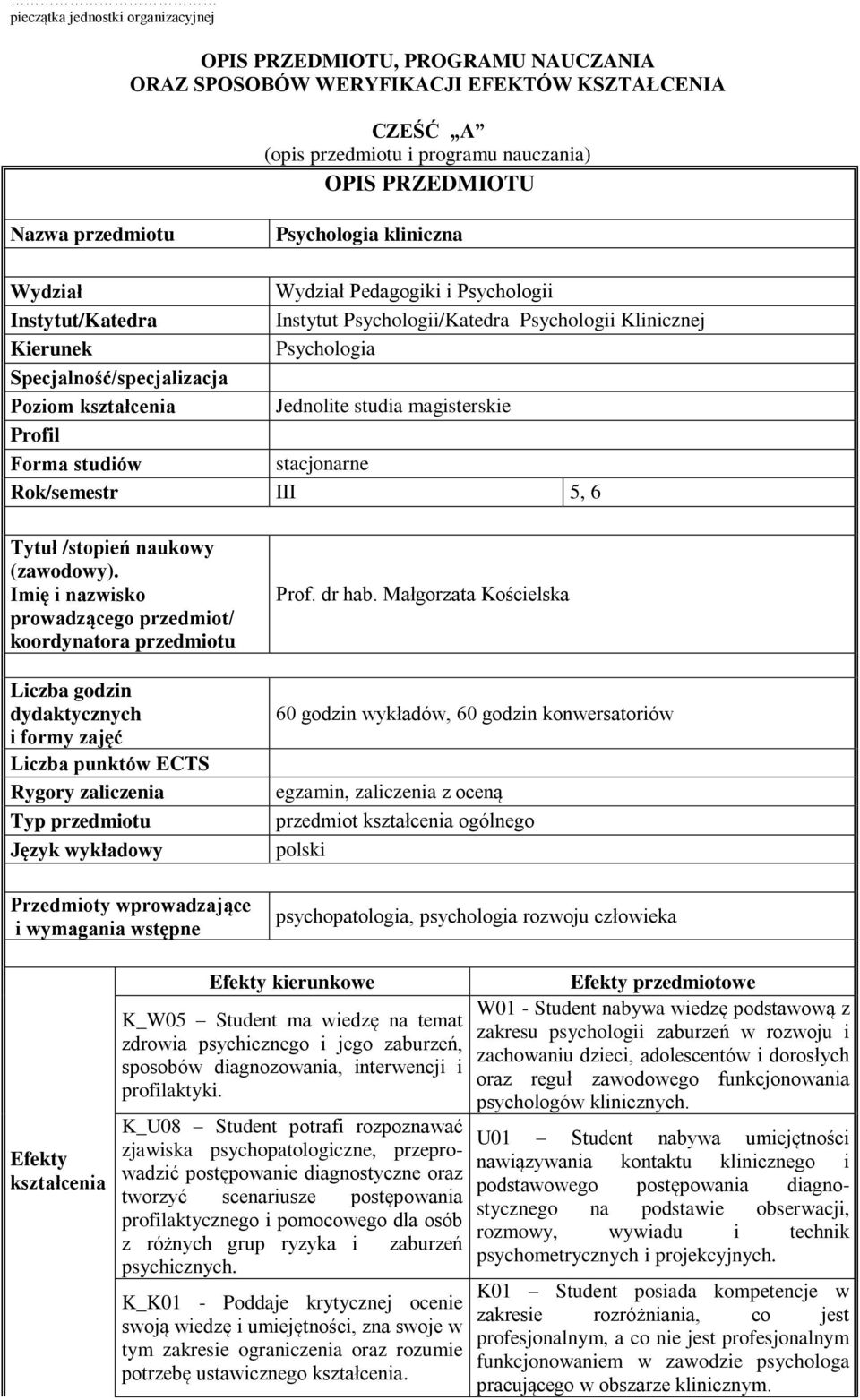 Jednolite studia magisterskie Profil Forma studiów stacjonarne Rok/semestr III 5, 6 Tytuł /stopień naukowy (zawodowy).