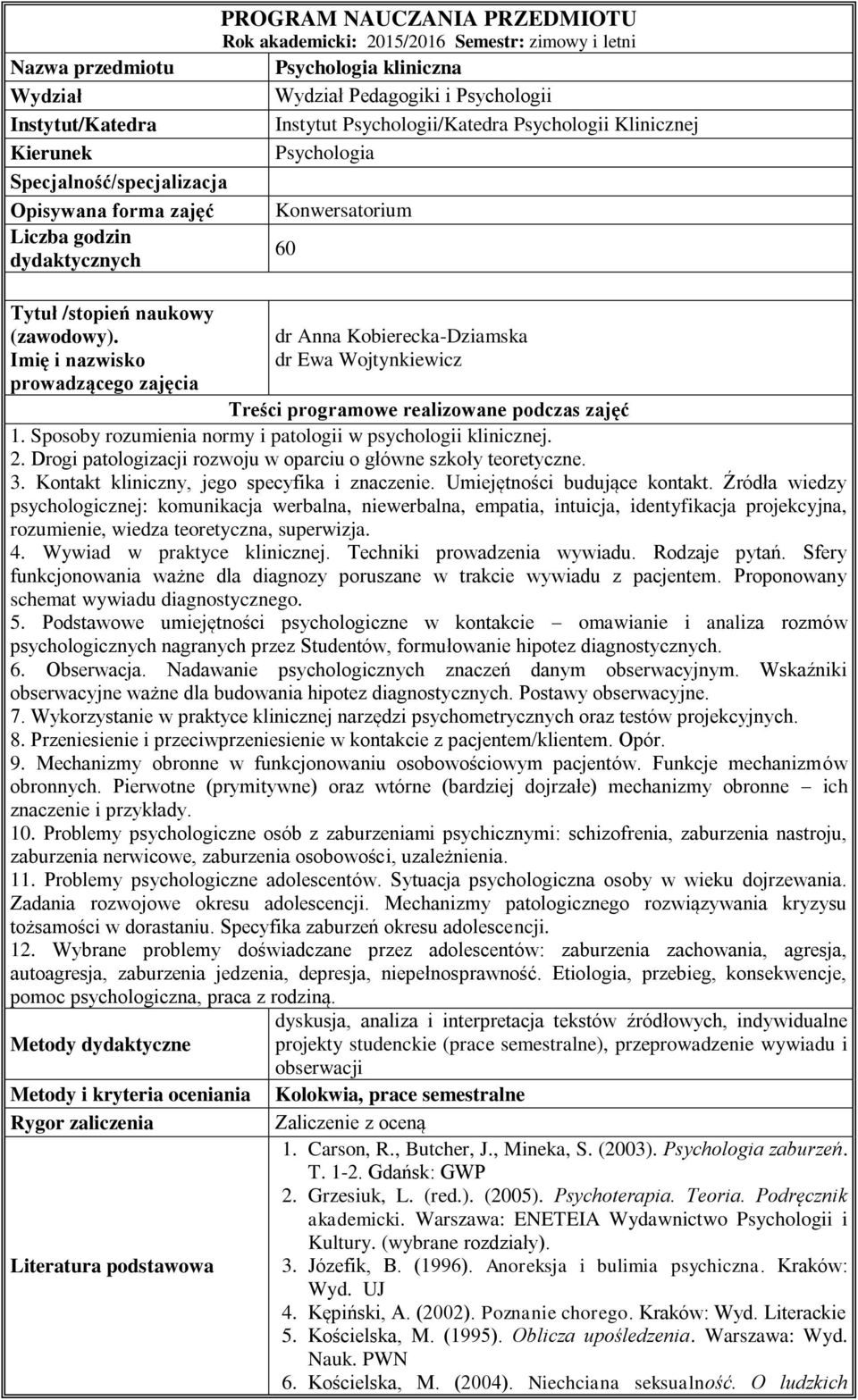 Imię i nazwisko prowadzącego zajęcia dr Anna Kobierecka-Dziamska dr Ewa Wojtynkiewicz Treści programowe realizowane podczas zajęć 1. Sposoby rozumienia normy i patologii w psychologii klinicznej. 2.