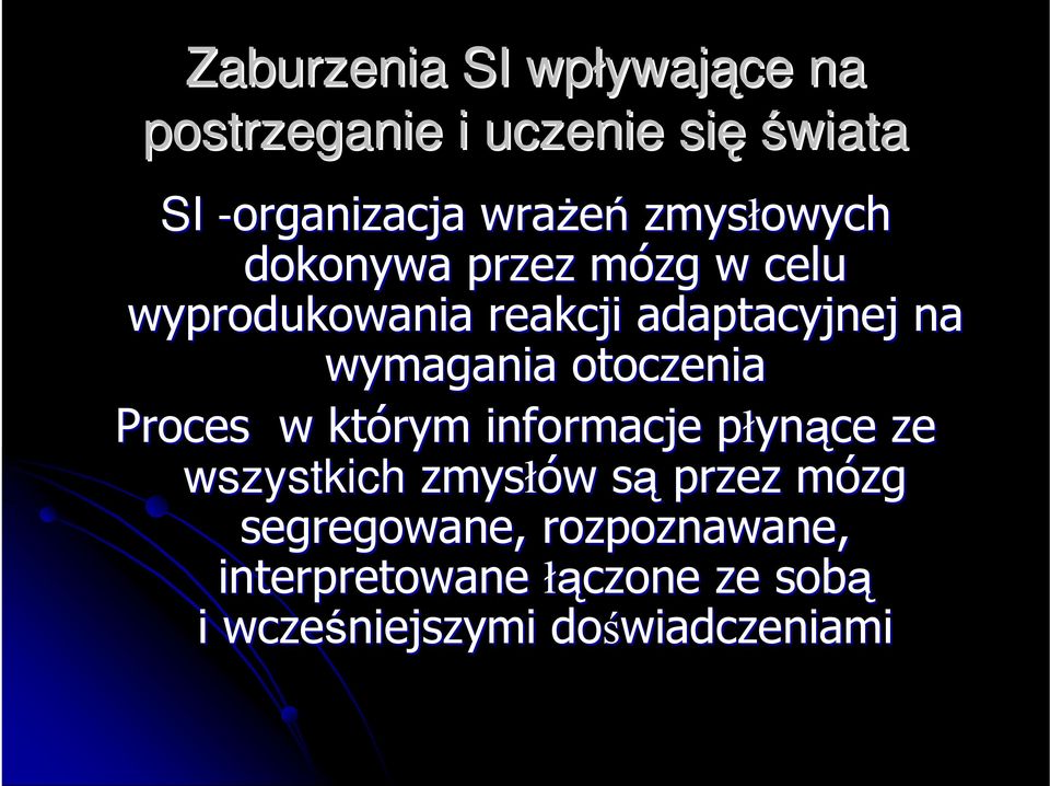 otoczenia Proces w którym ryminformacje płynp ynące ze wszystkichzmys zmysłów w sąprzez s